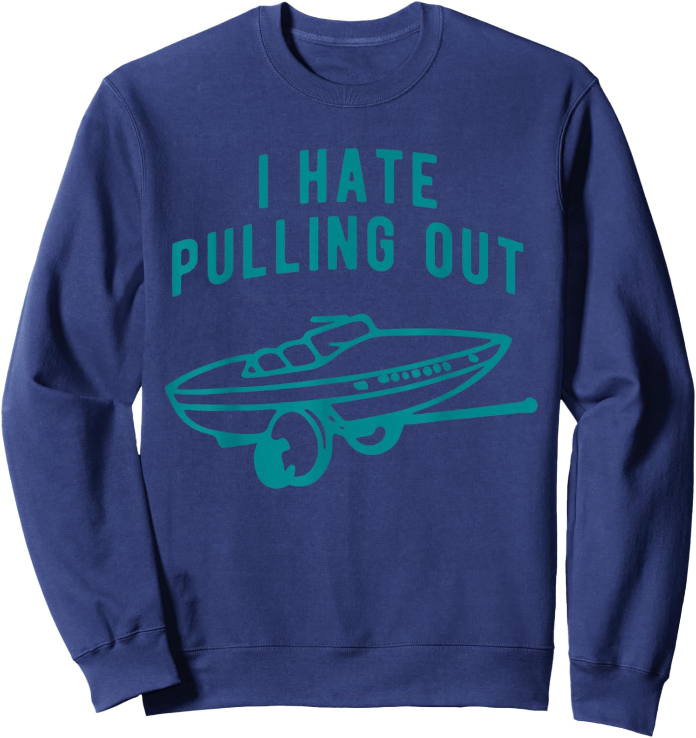 I Hate Pulling Out Quote Sweatshirt - Sweatshirt | Navy