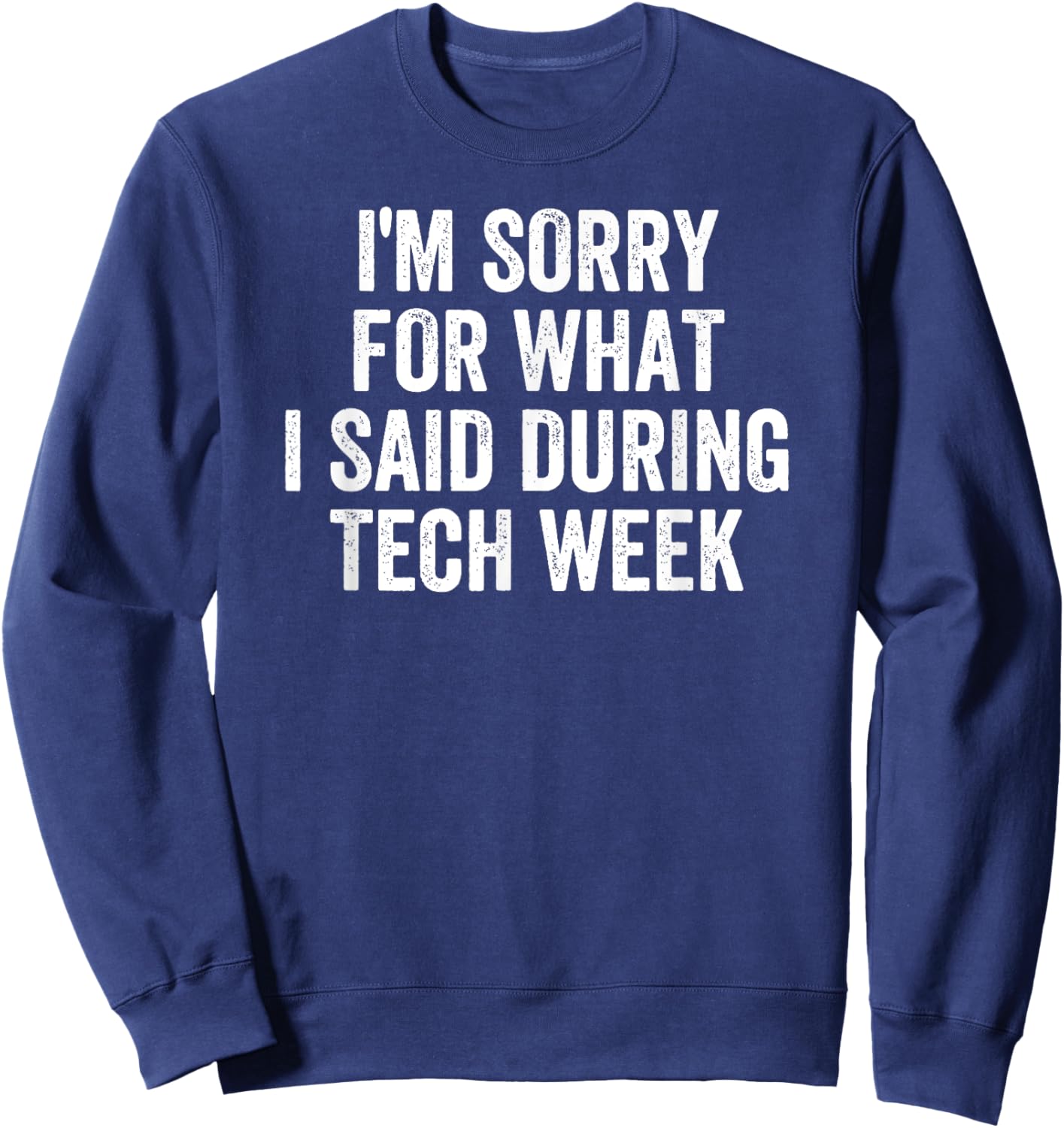 I'm Sorry For What I Said During Tech Week Retro Vintage Sweatshirt - Sweatshirt | Navy