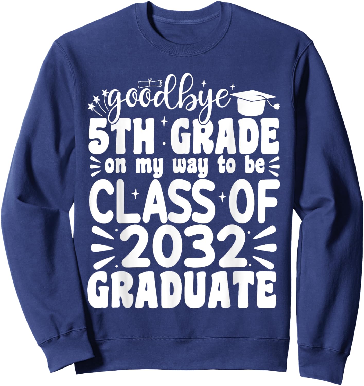 Goodbye 5th Grade Class Of 2032 Graduate 5th Grade Sweatshirt - Sweatshirt | Navy