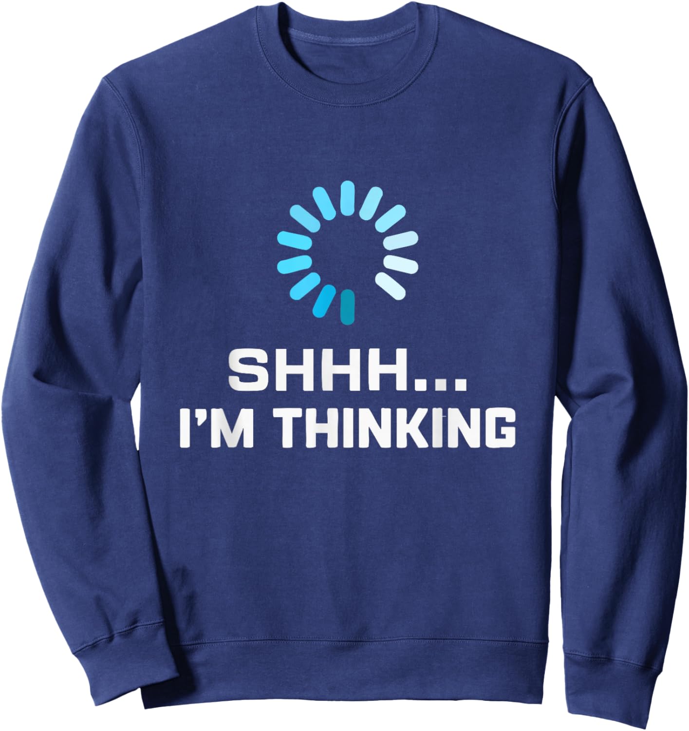 I'm Thinking T Shirt Geeks I Am Thinking Sweatshirt - Sweatshirt | Navy
