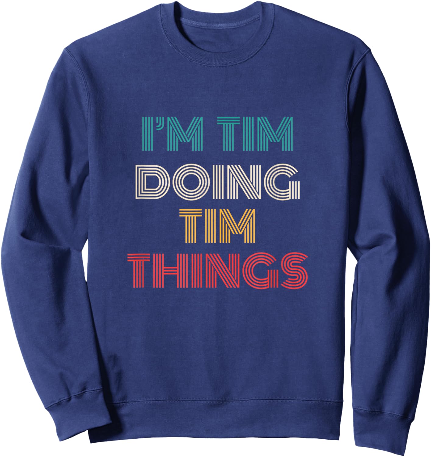 Tim Things Funny Retro First Name Tim Sweatshirt - Sweatshirt | Navy