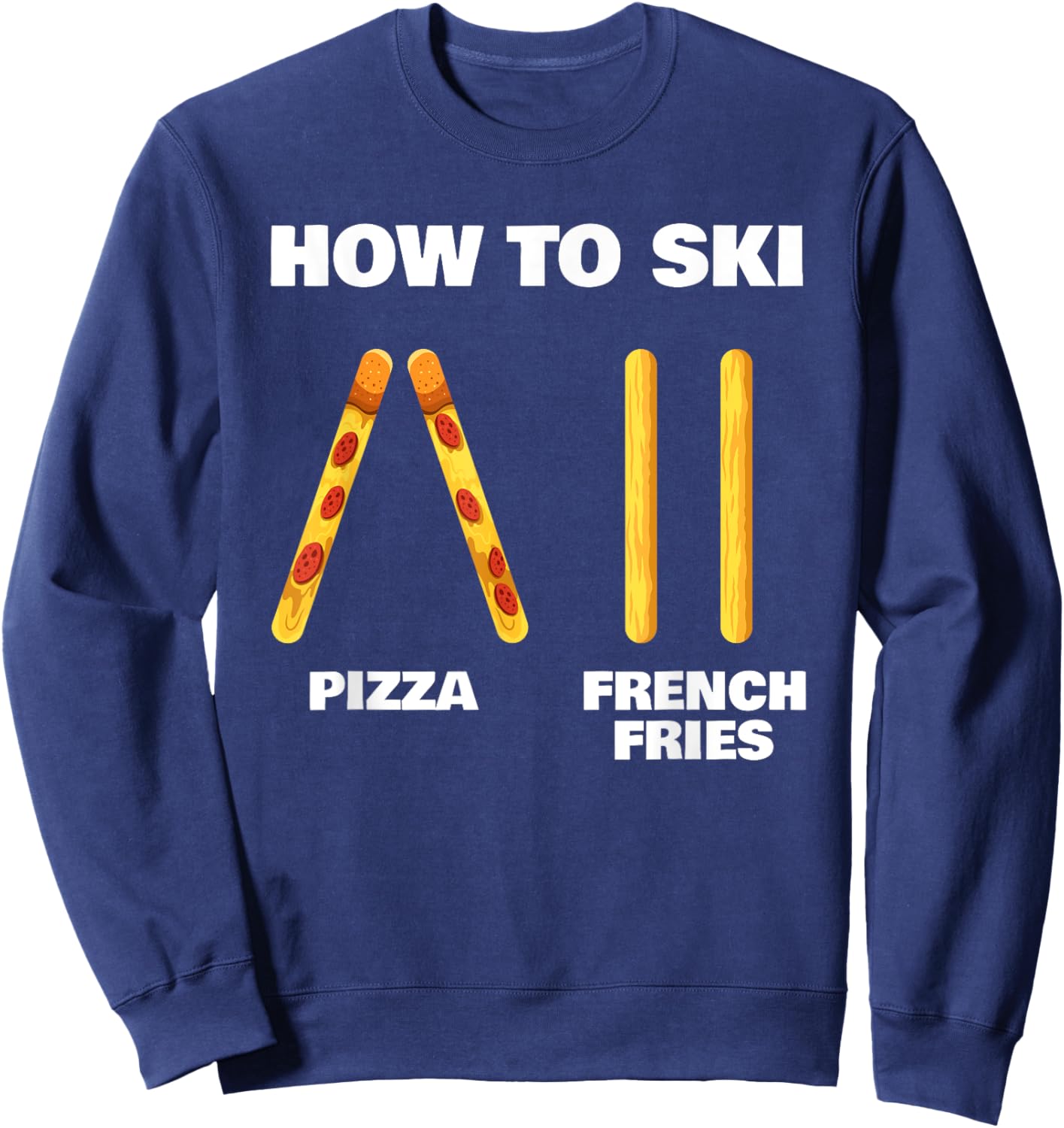 How To Ski Funny Skiing Instructor Pizza French Fries Lovers Sweatshirt - Sweatshirt | Navy