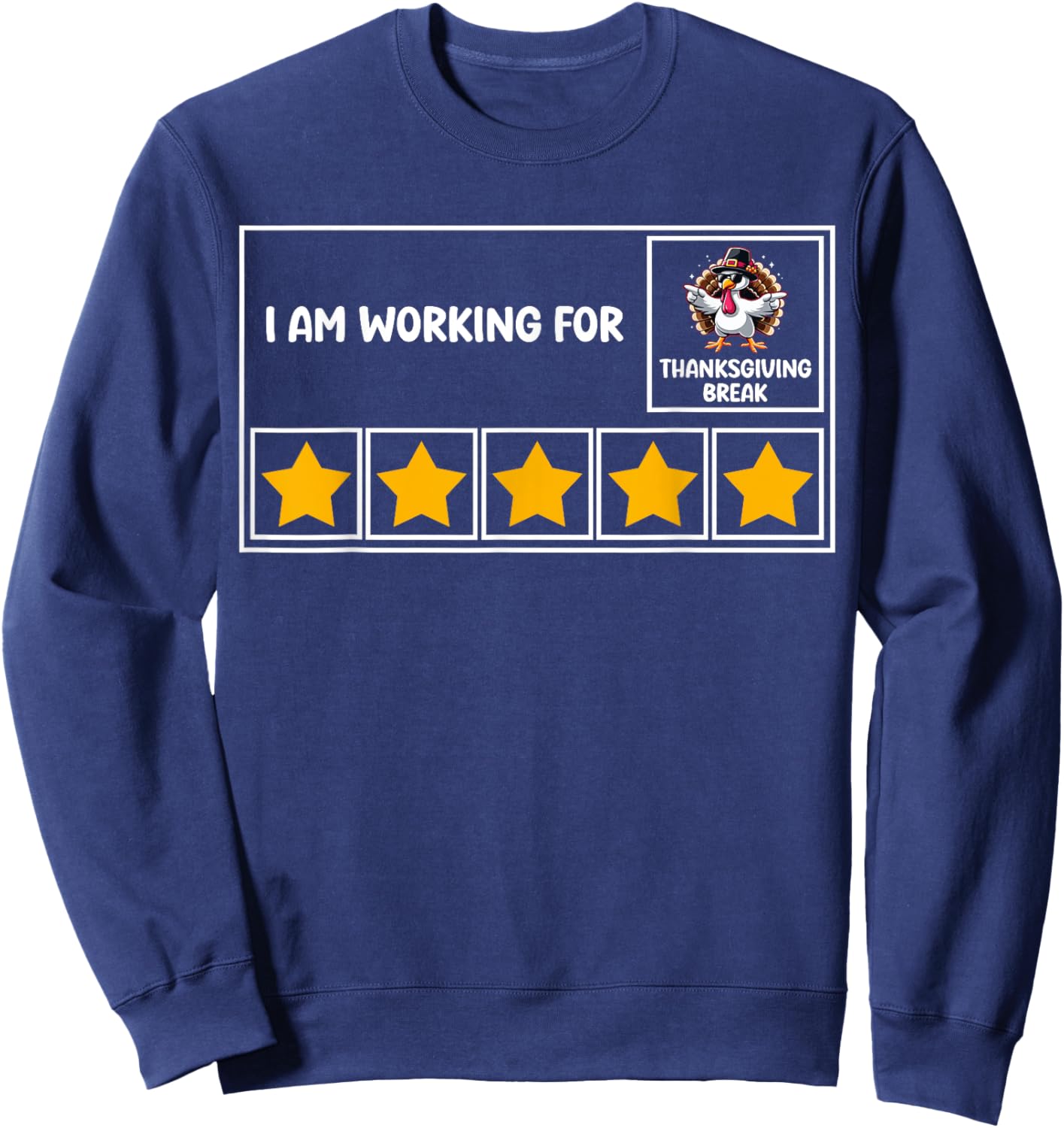 Funny I Am Working For Thanksgiving Break 5 Stars Turkey Sweatshirt - Sweatshirt | Navy