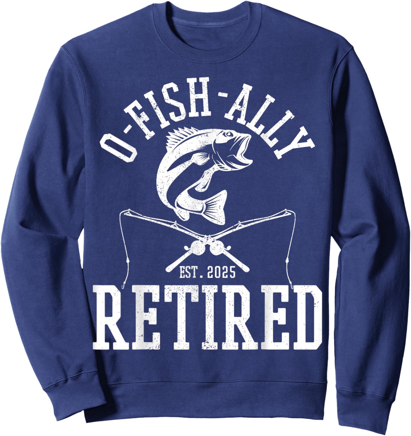 O Fishally Retired 2025 Fishing Retirement Riteree Fishermen Sweatshirt - Sweatshirt | Navy