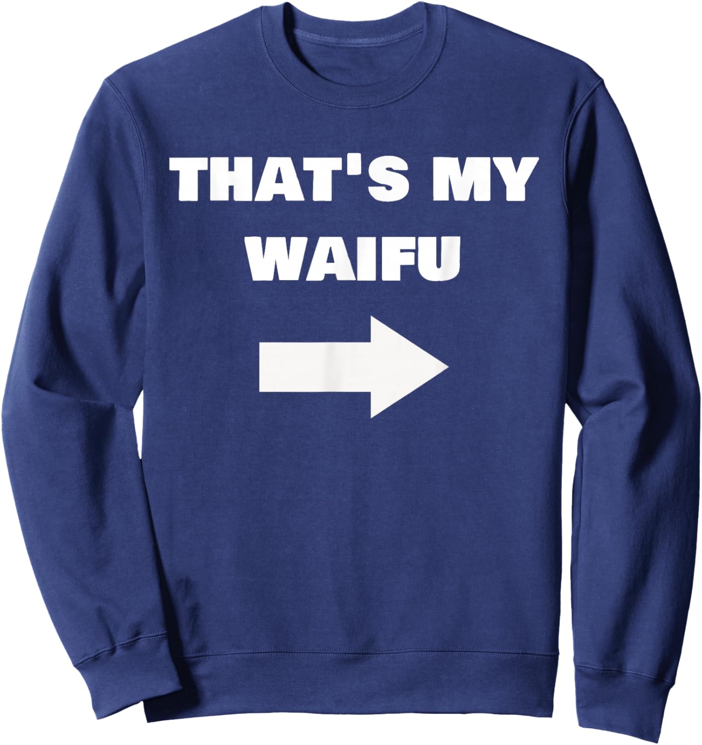 Love My Waifu Funny Cringe Anime Isekai Weeb Pointing Arrow Sweatshirt - Sweatshirt | Navy