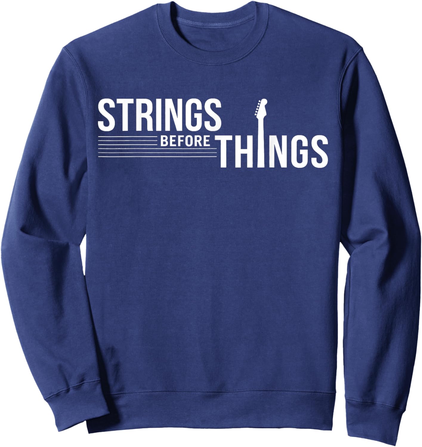 Strings Before Things Funny Acoustic Guitar Music Men Women Sweatshirt - Sweatshirt | Navy