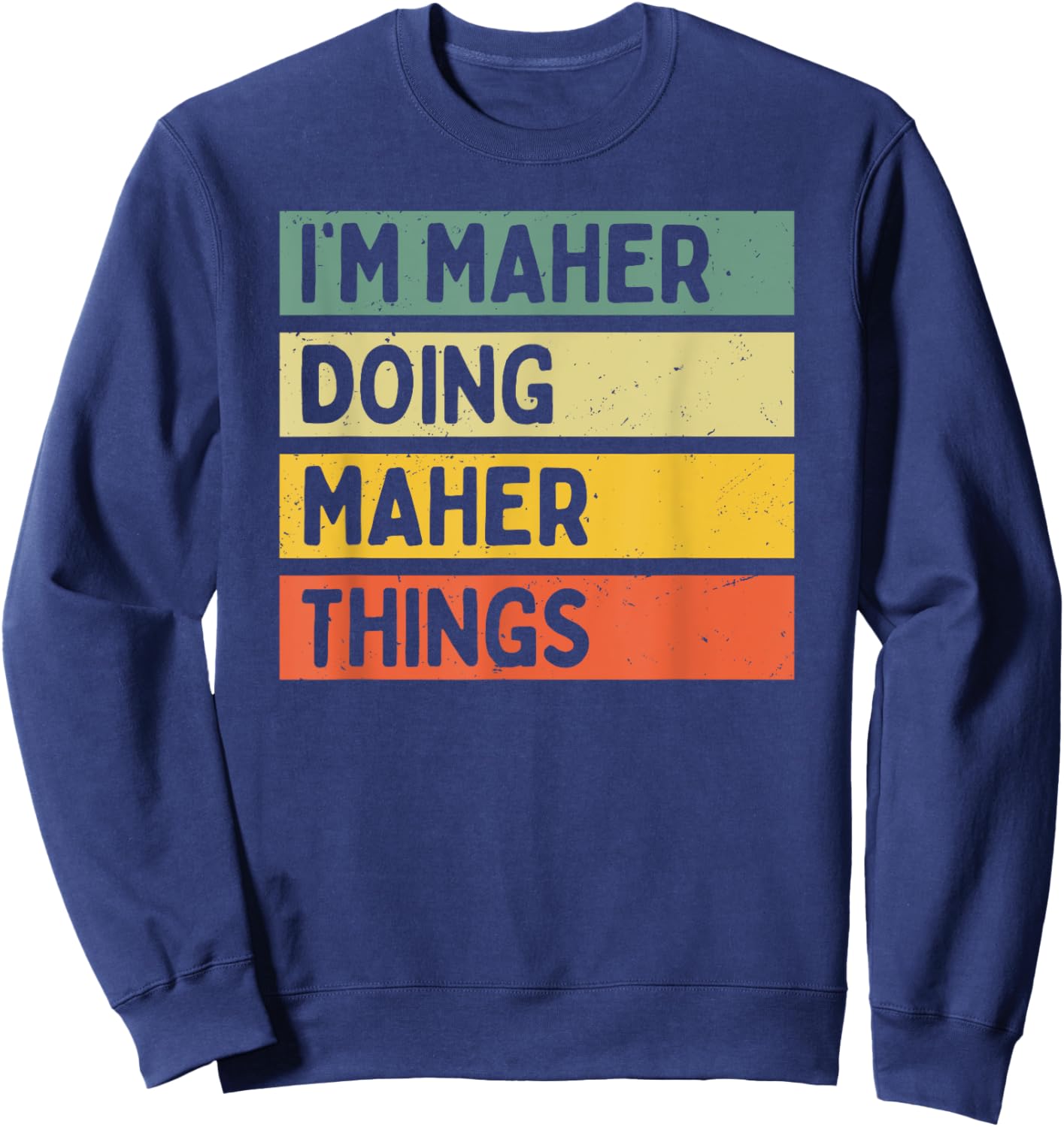I'm Maher Doing Maher Things Funny Personalized Quote Sweatshirt - Sweatshirt | Navy