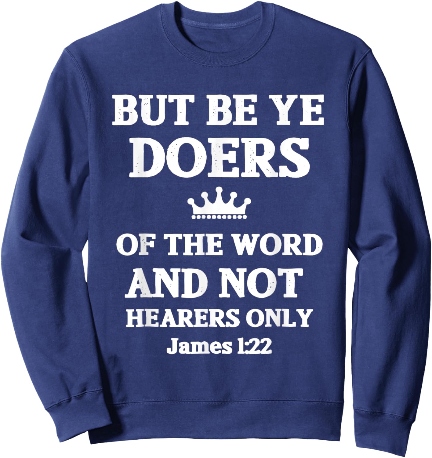 But Be Ye Doers of the Word Only Jesus Religious Christian Sweatshirt - Sweatshirt | Navy