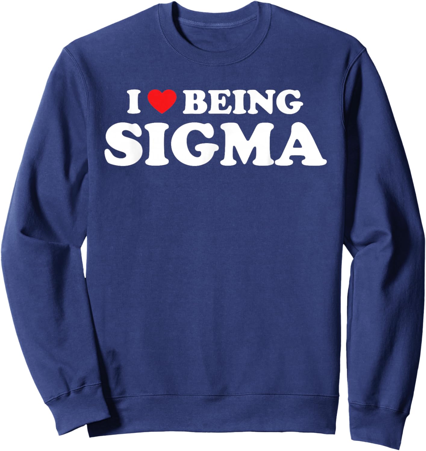 I Love Being Sigma Alpha Wolf Funny Meme Sweatshirt - Sweatshirt | Navy