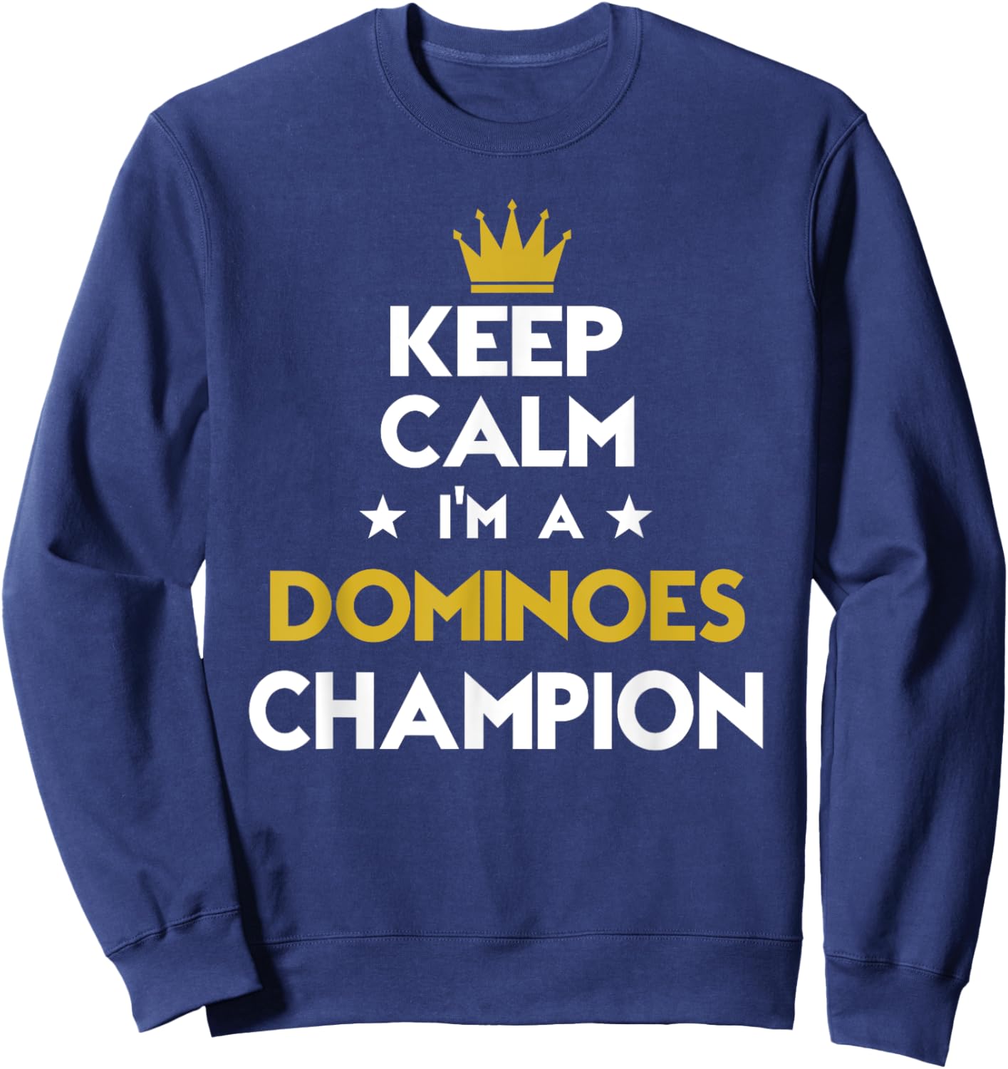 Keep Calm I'm A Dominoes Champion Funny Sport Hobby Legend Sweatshirt - Sweatshirt | Navy