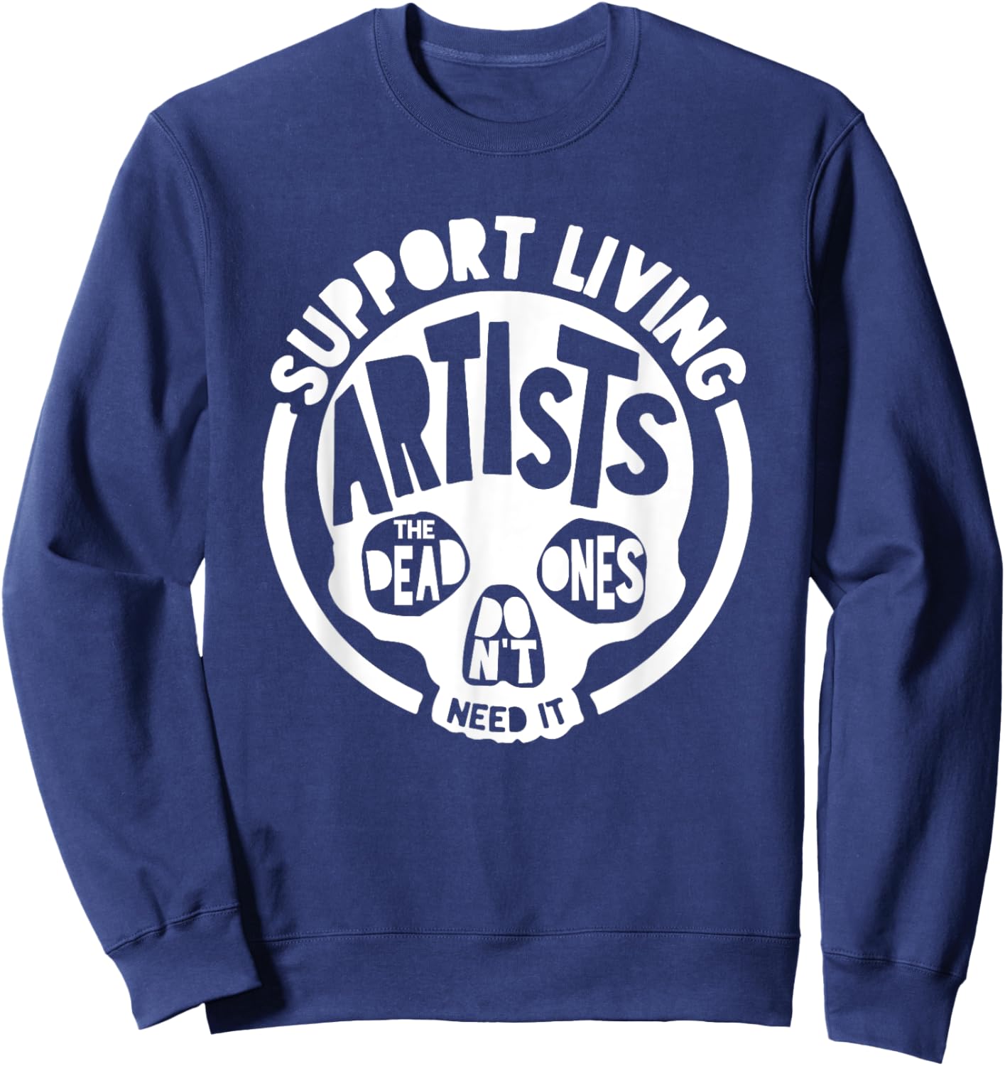 Support Living Artists - the Dead Ones Don't Need It Sweatshirt - Sweatshirt | Navy