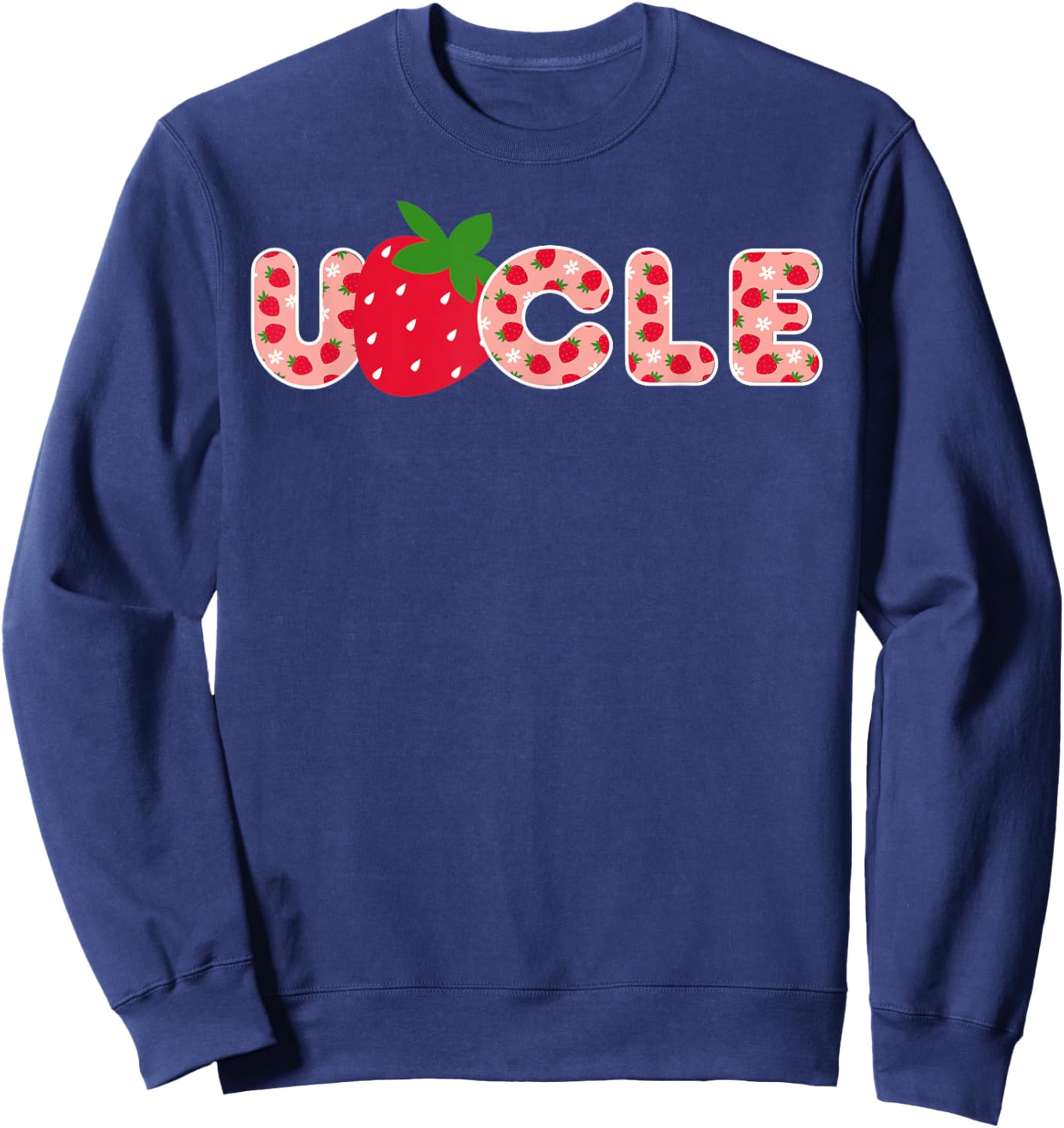 Uncle Strawberry First Birthday Family Strawberry Birthday Sweatshirt - Sweatshirt | Navy