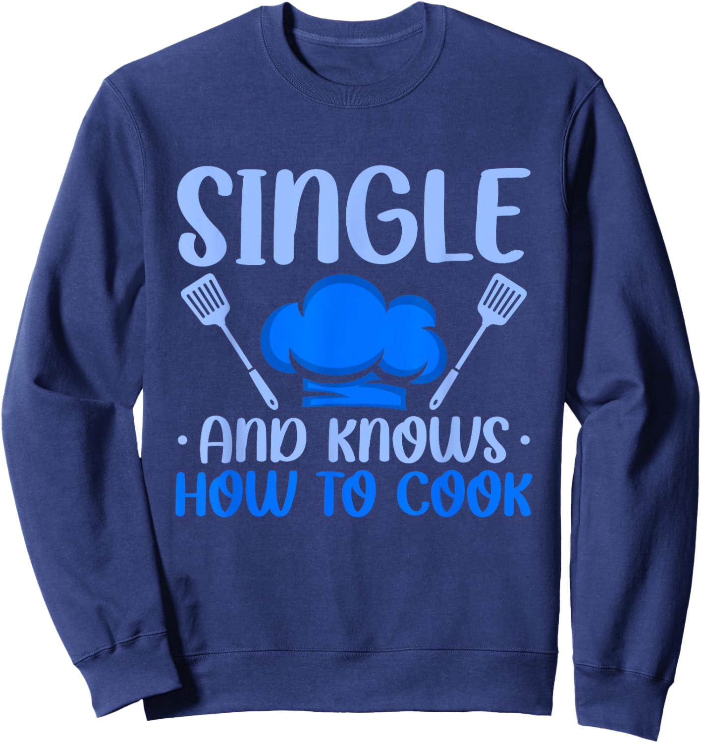 Relationships Status Single And Knows How To Cook Sweatshirt - Sweatshirt | Navy