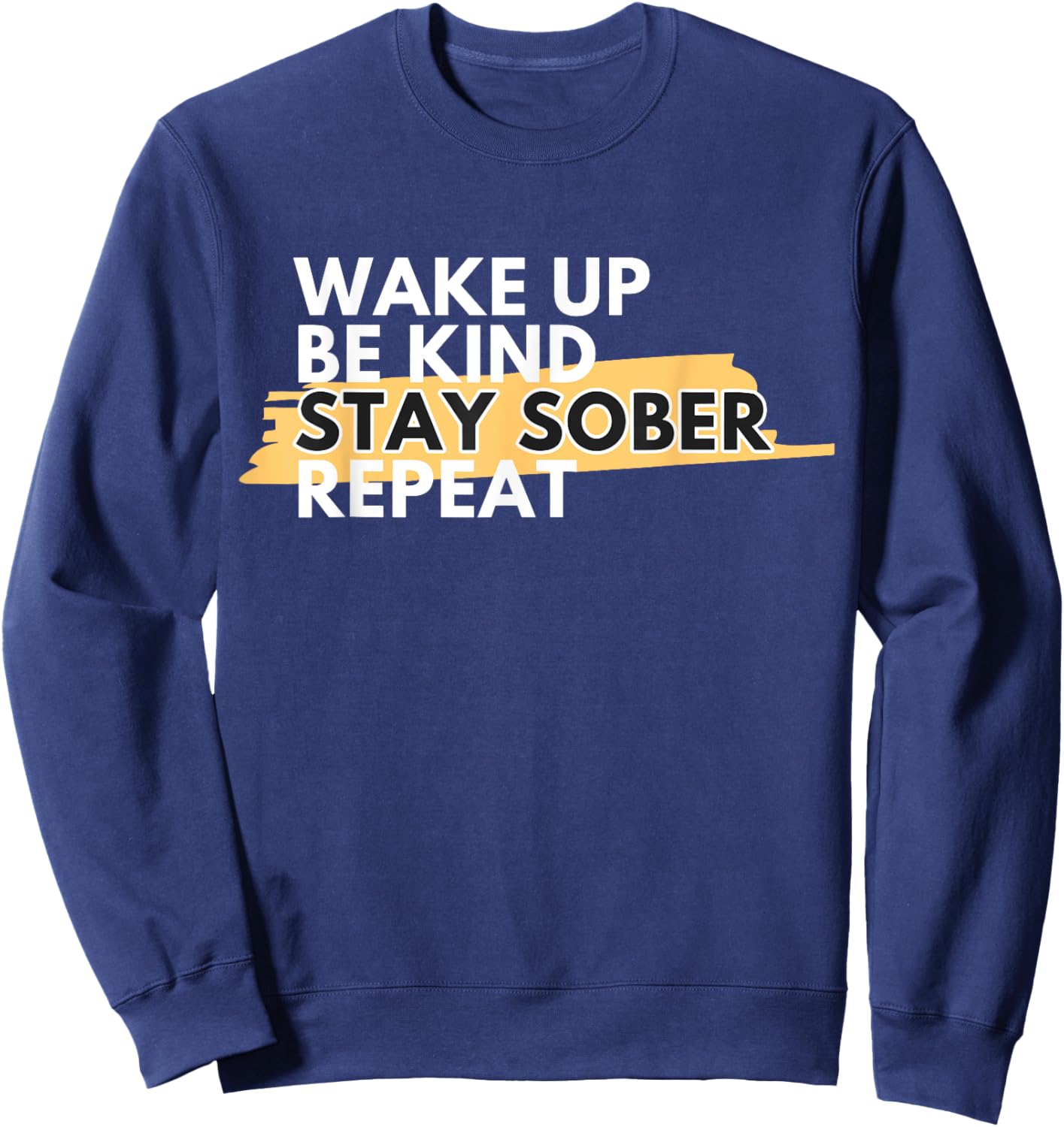 Wake Up Be Kind Stay Sober Sweatshirt - Sweatshirt | Navy