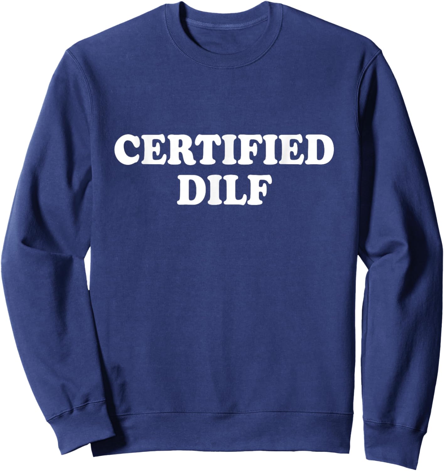 Certified Dilf Shirt Funny Sweatshirt - Sweatshirt | Navy