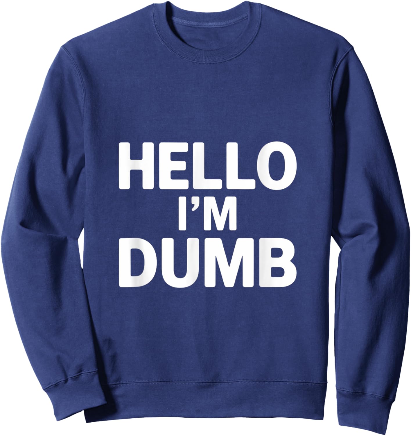 Funny Hello I Am Dumb Funny Dumb Quote Hello I'm Dumb Quotes Sweatshirt - Sweatshirt | Navy