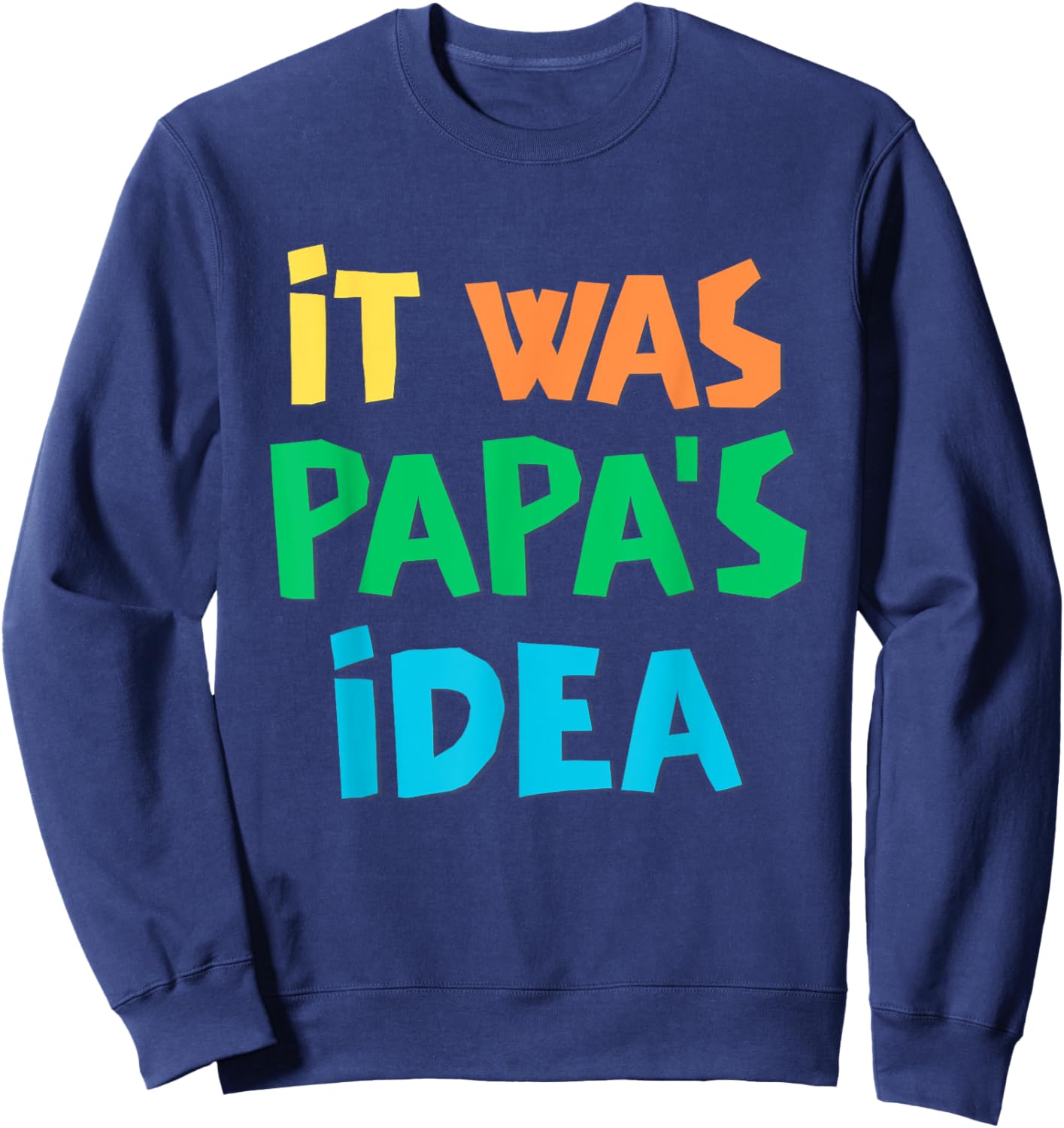 It Was Papa's Idea Sweatshirt - Sweatshirt | Navy