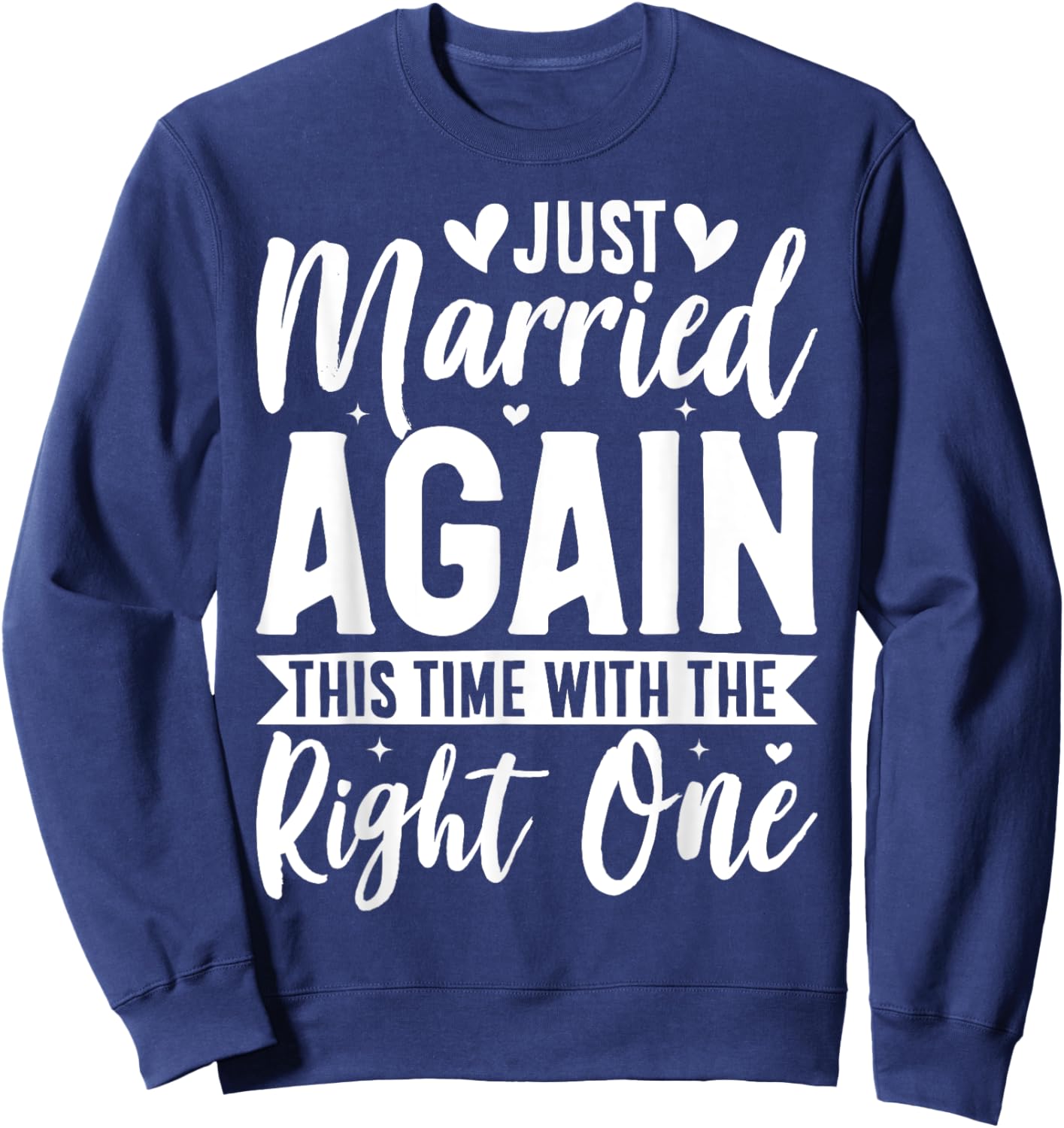 Just Married Again This Time With The Right One Sweatshirt - Sweatshirt | Navy