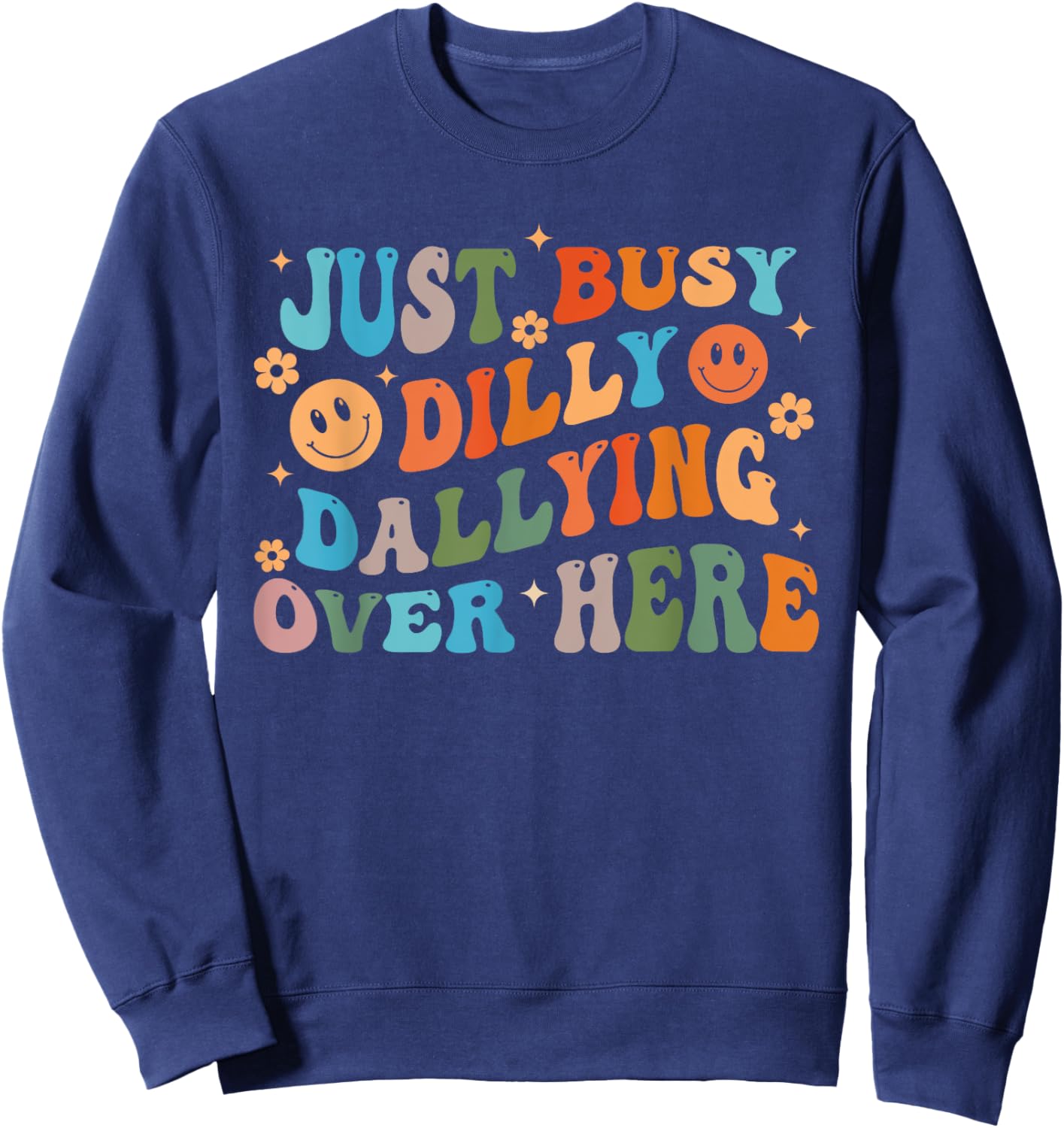 Just Busy Dilly Dallying Over Here Design Sweatshirt - Sweatshirt | Navy