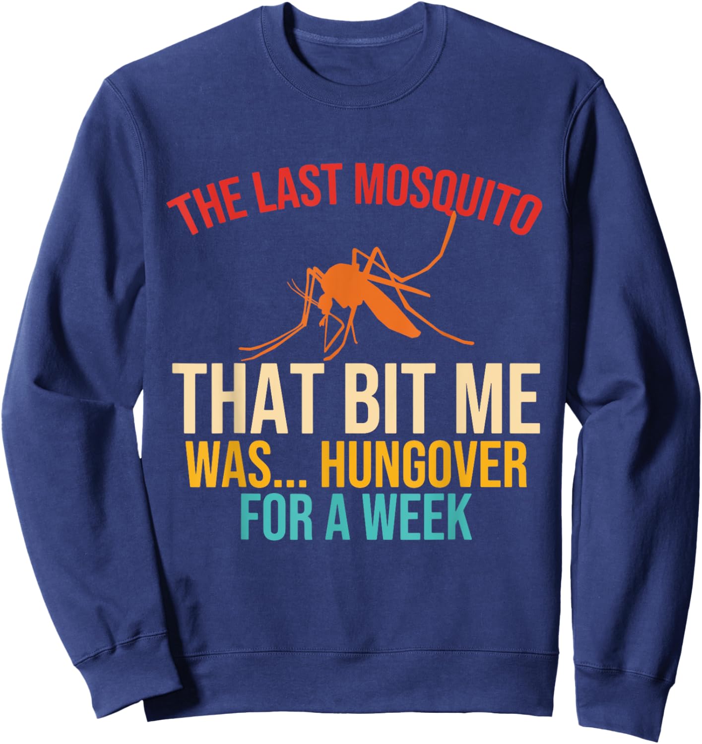 The Last Mosquito That Bit Me Was Hungover For A Week Quote Sweatshirt - Sweatshirt | Navy