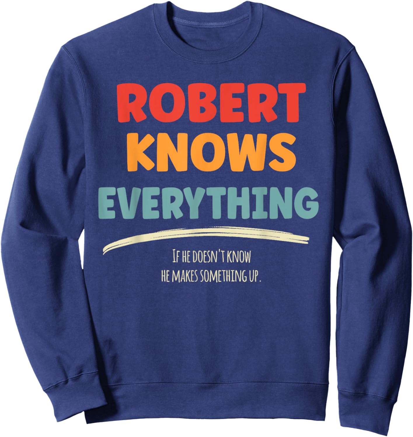 Robert Knows Everything Name Robert , Small, Black Sweatshirt - Sweatshirt | Navy