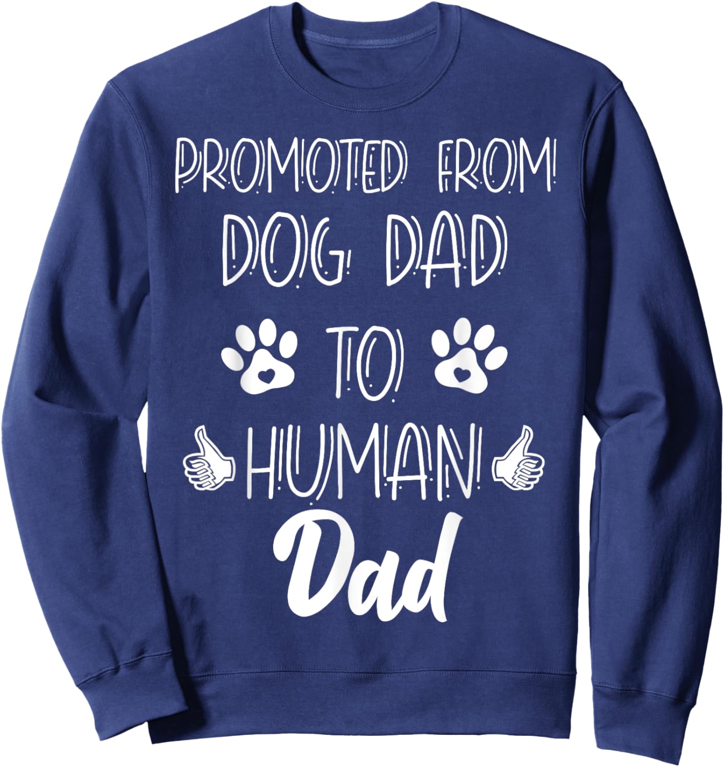 Funny New Dad Promoted From Dog Dad To Human Father's Day Sweatshirt - Sweatshirt | Navy