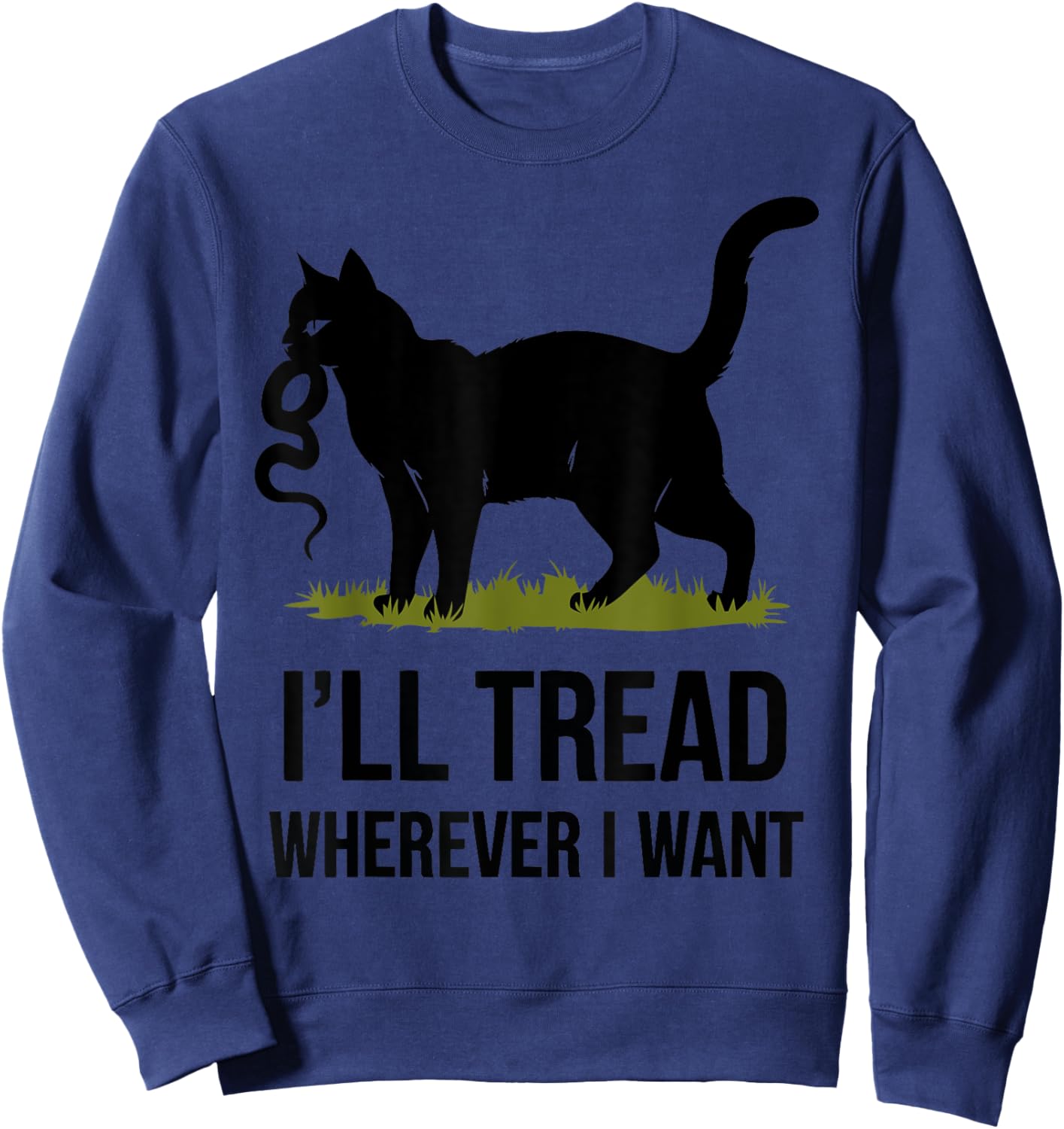I'll Tread Wherever I Want ,Funny Cat Rebellion Sweatshirt - Sweatshirt | Navy