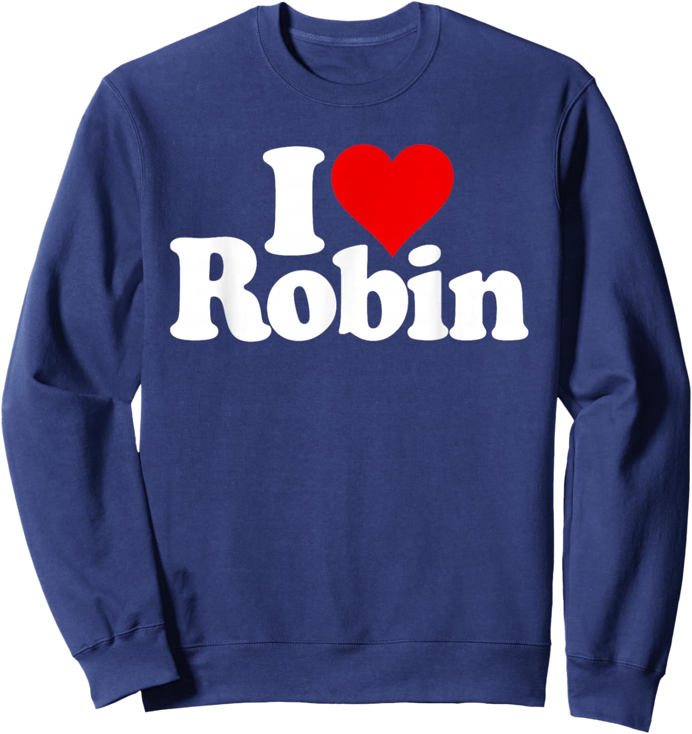 I Love Heart Robin Name on a Sweatshirt - Sweatshirt | Navy