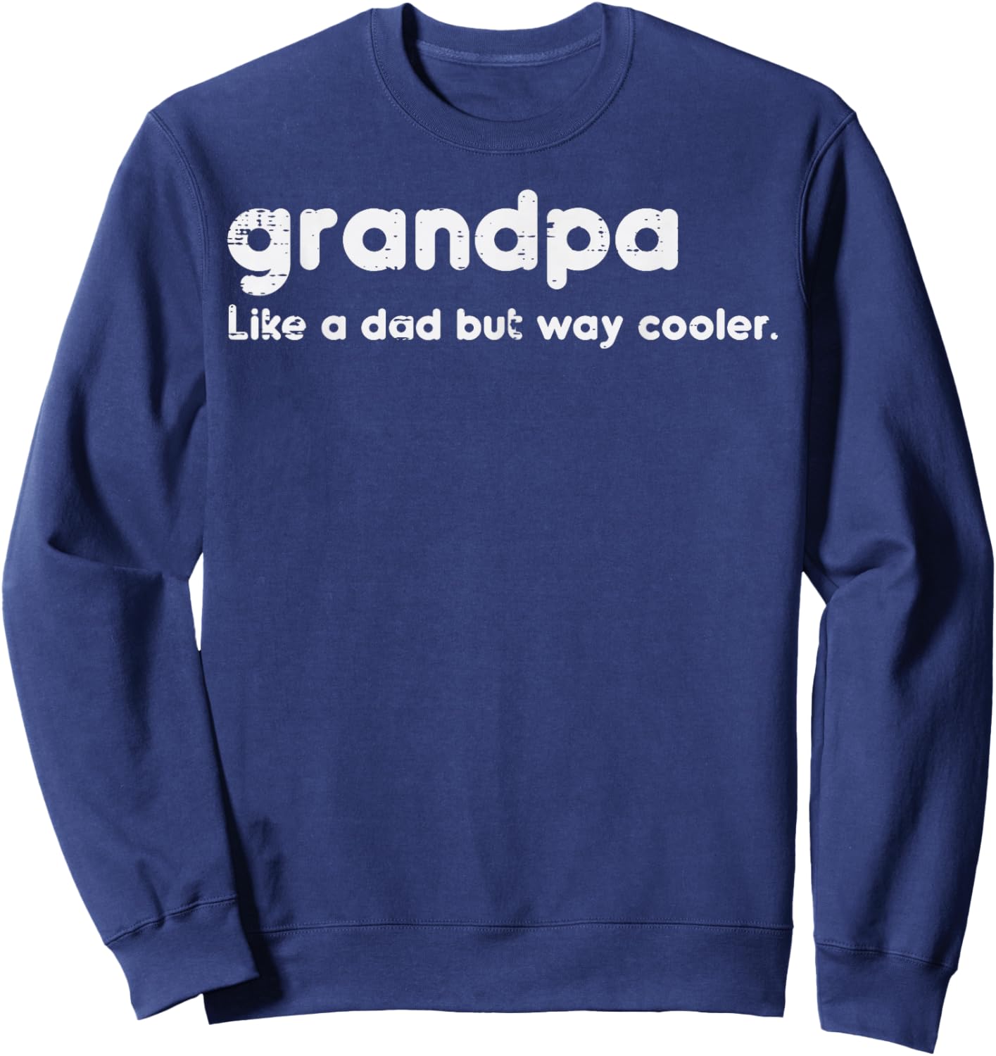 Grandpa Like Dad But Way Cooler Fathers Day Grandfather Men Sweatshirt - Sweatshirt | Navy