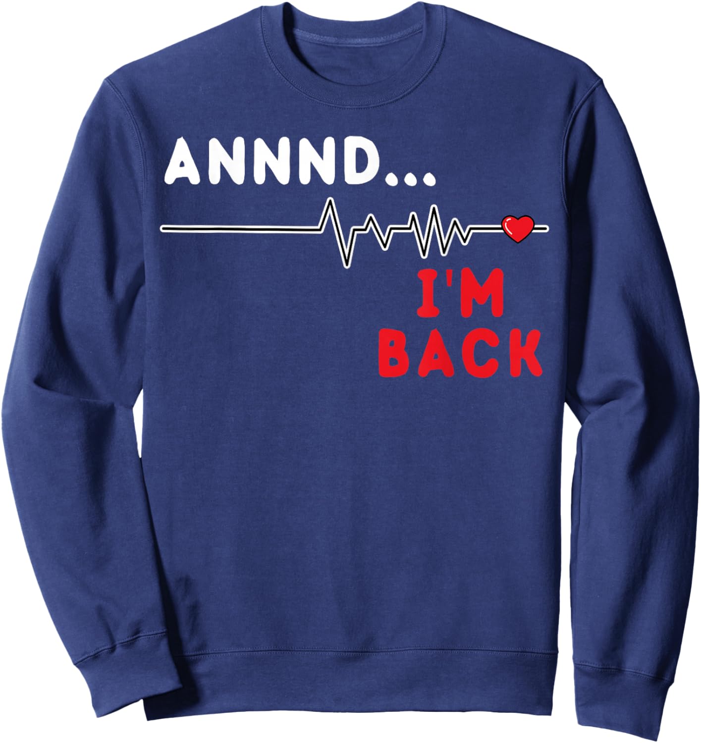 Heart Disease Awareness Wear Red and I'm Back CHD Heartbeat Sweatshirt - Sweatshirt | Navy