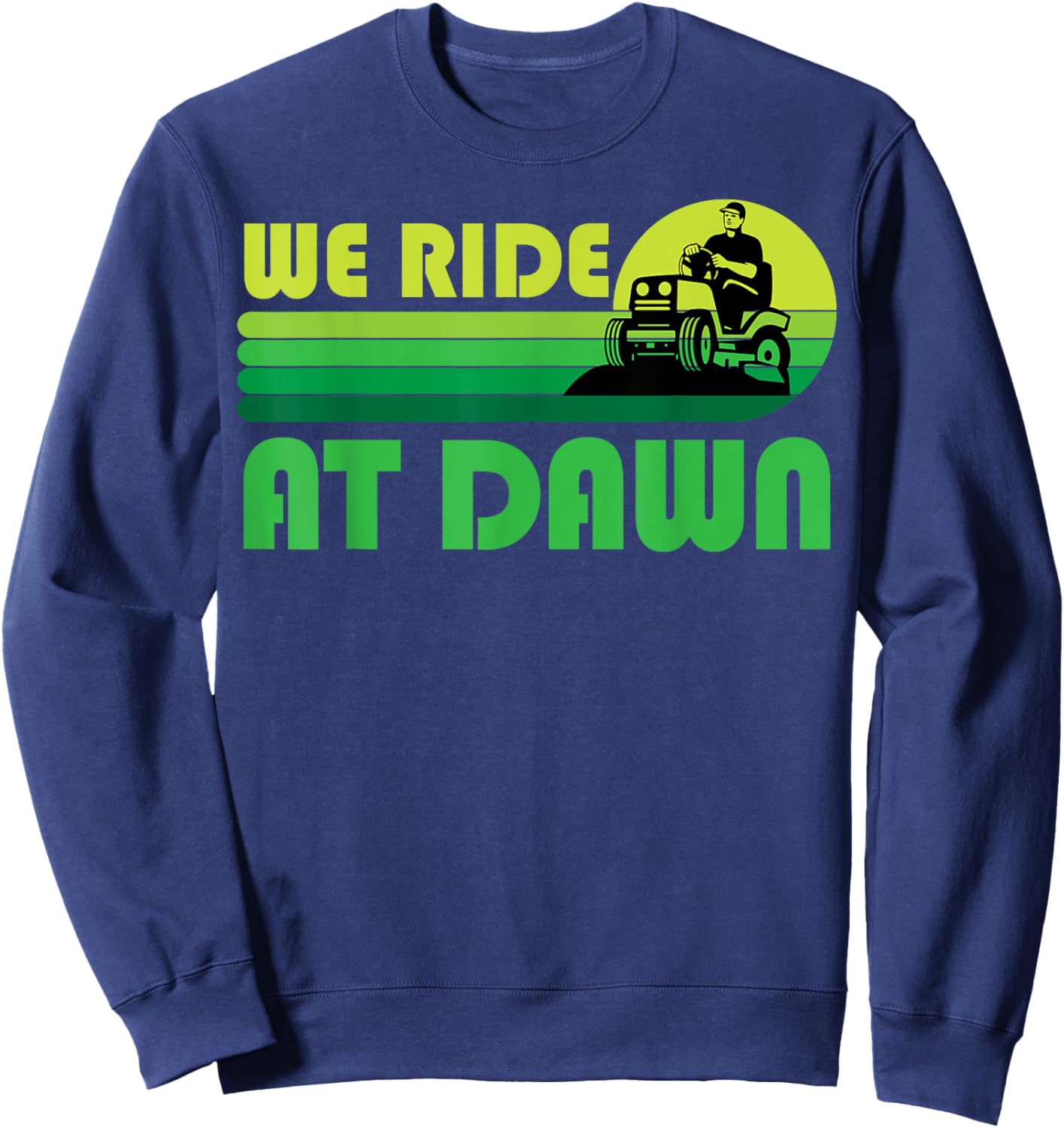 Lawn-Mowing We Ride At Dawn Lawnmower Funny Mower Gardening Sweatshirt - Sweatshirt | Navy