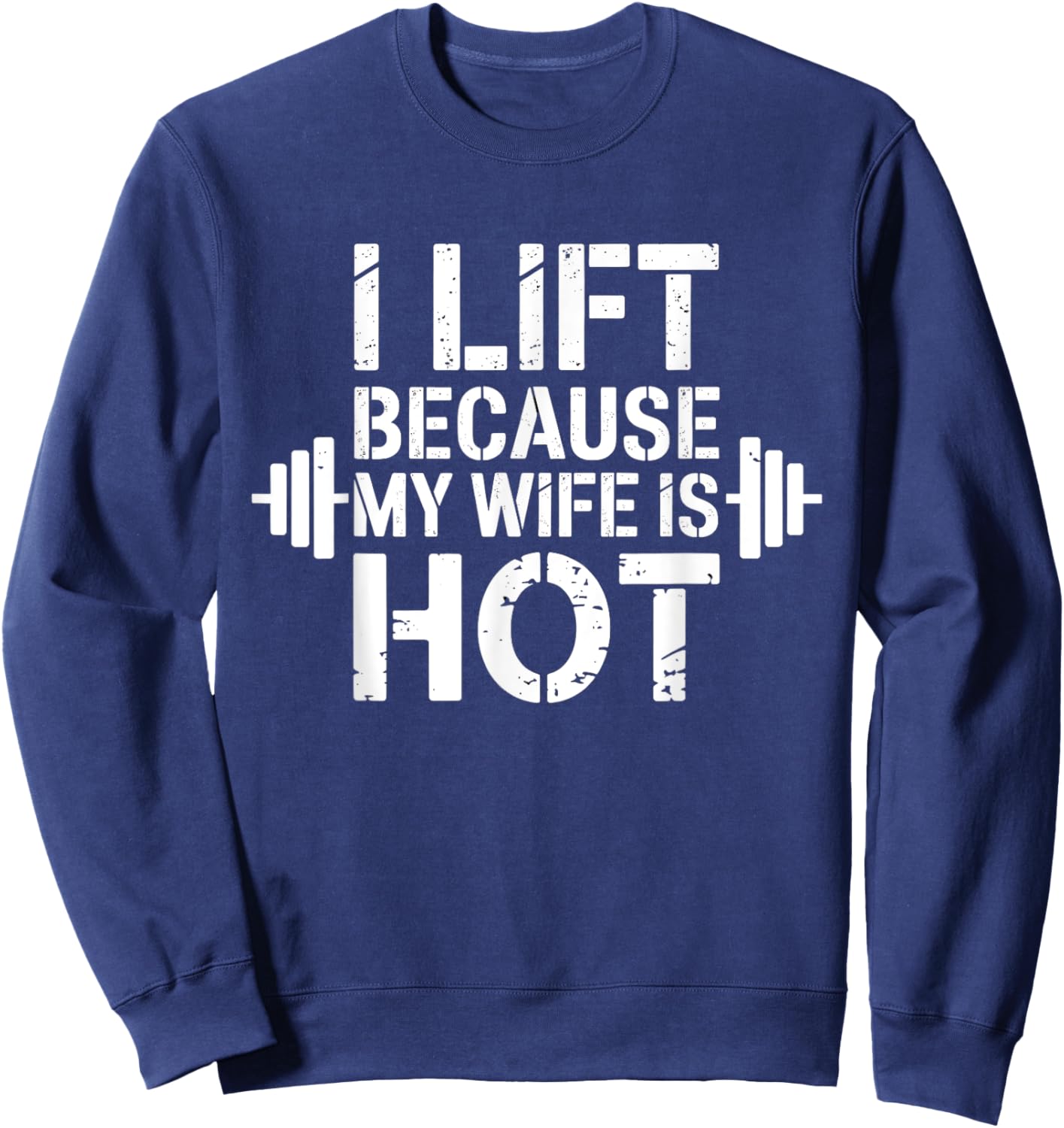 I Lift Because My Wife Is Hot Funny Gym Lover Fitness Sweatshirt - Sweatshirt | Navy