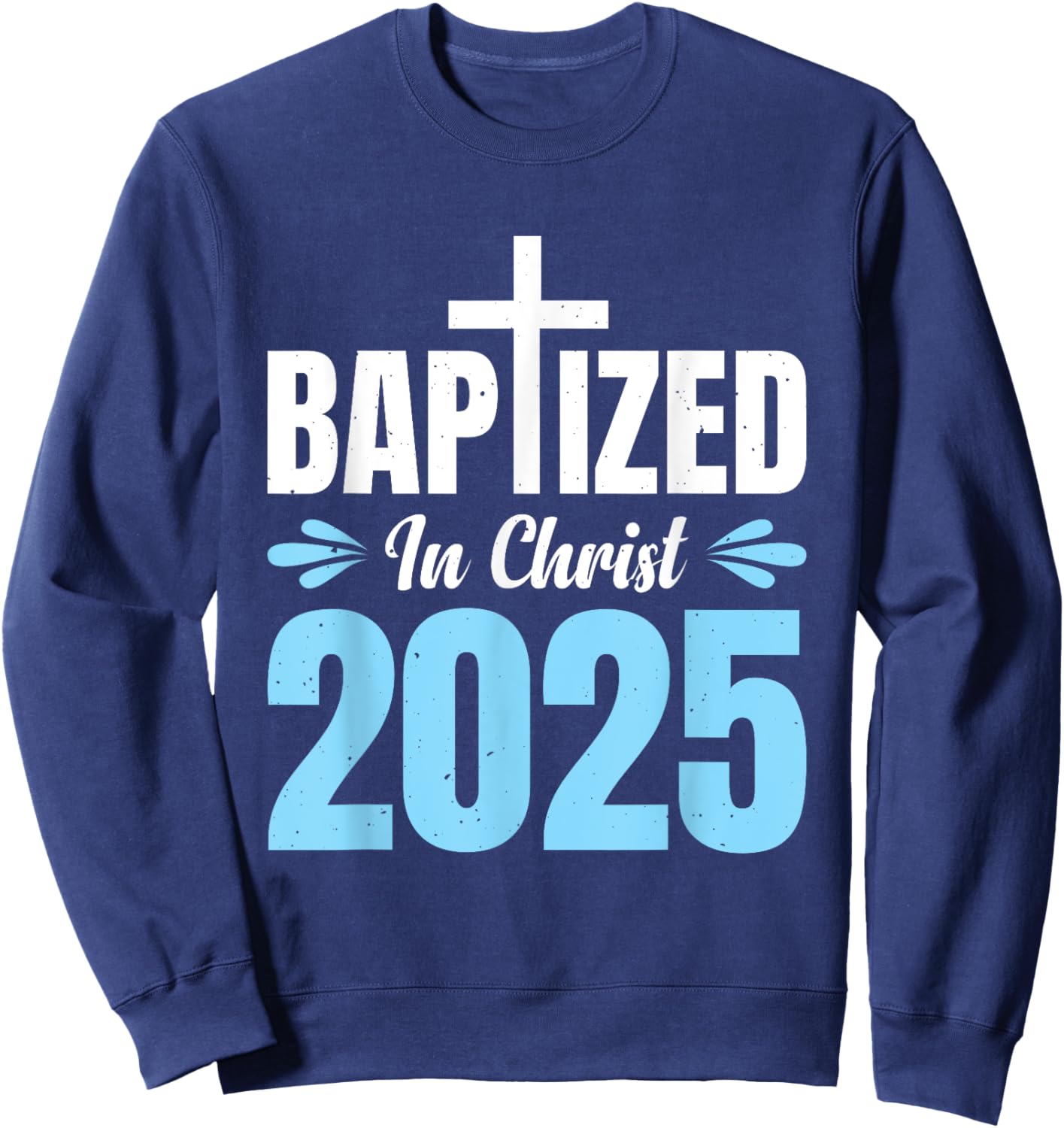 Baptized In Christ 2025 Sweatshirt - Sweatshirt | Navy