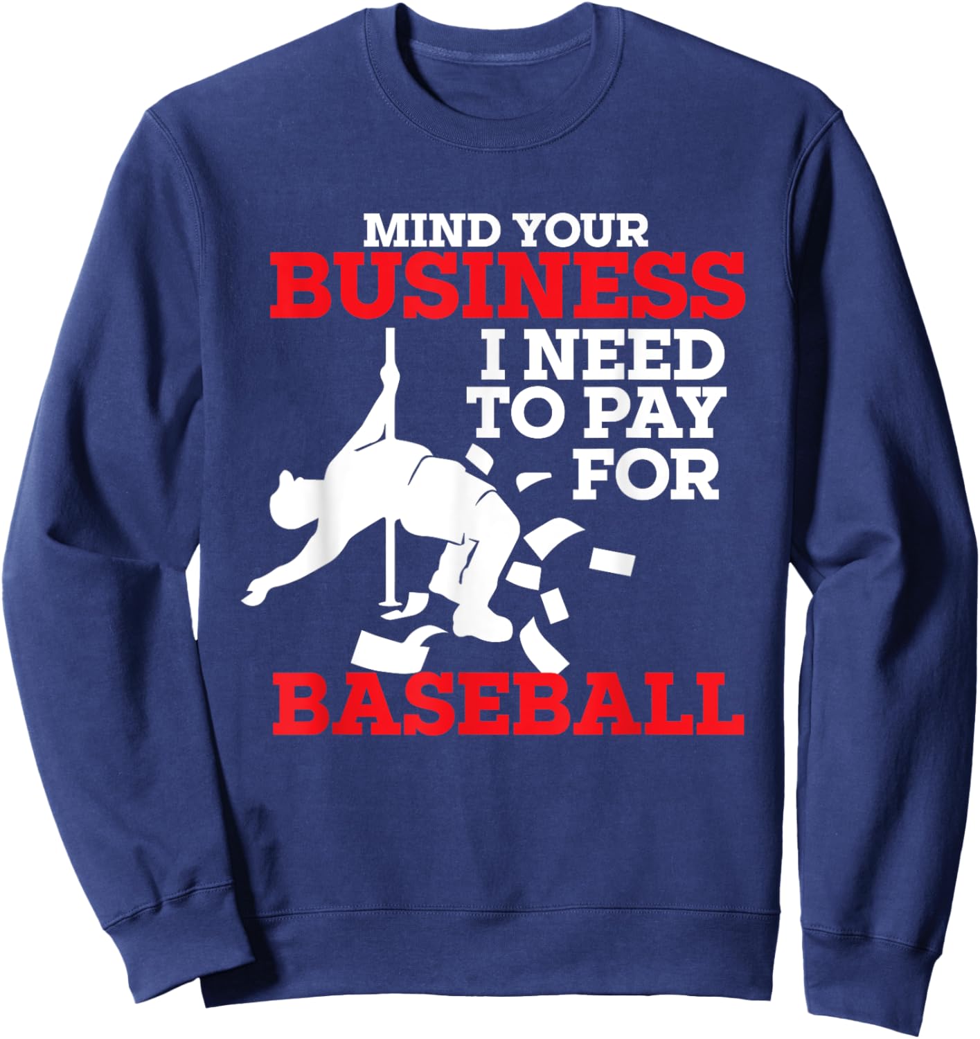 Mind Your Business I Need To Pay For Baseball Player Coach Sweatshirt - Sweatshirt | Navy