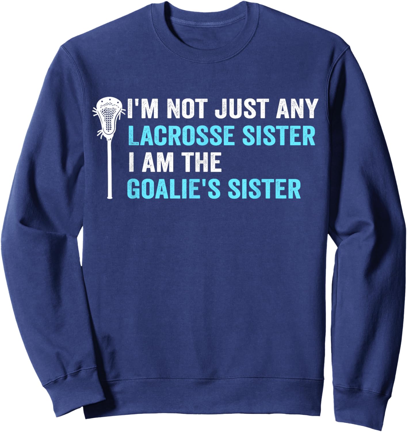 I'm Not Just Any Lacrosse Sister Funny Goalie Sister Sweatshirt - Sweatshirt | Navy