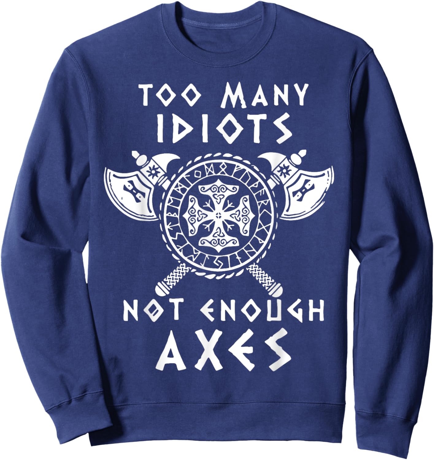 Too Many Idiots Not Enough Axes Sweatshirt - Sweatshirt | Navy