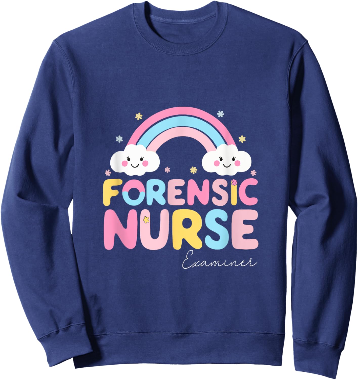 Forensic Nurse Examiner Funny Forensic Nursing School Sweatshirt - Sweatshirt | Navy