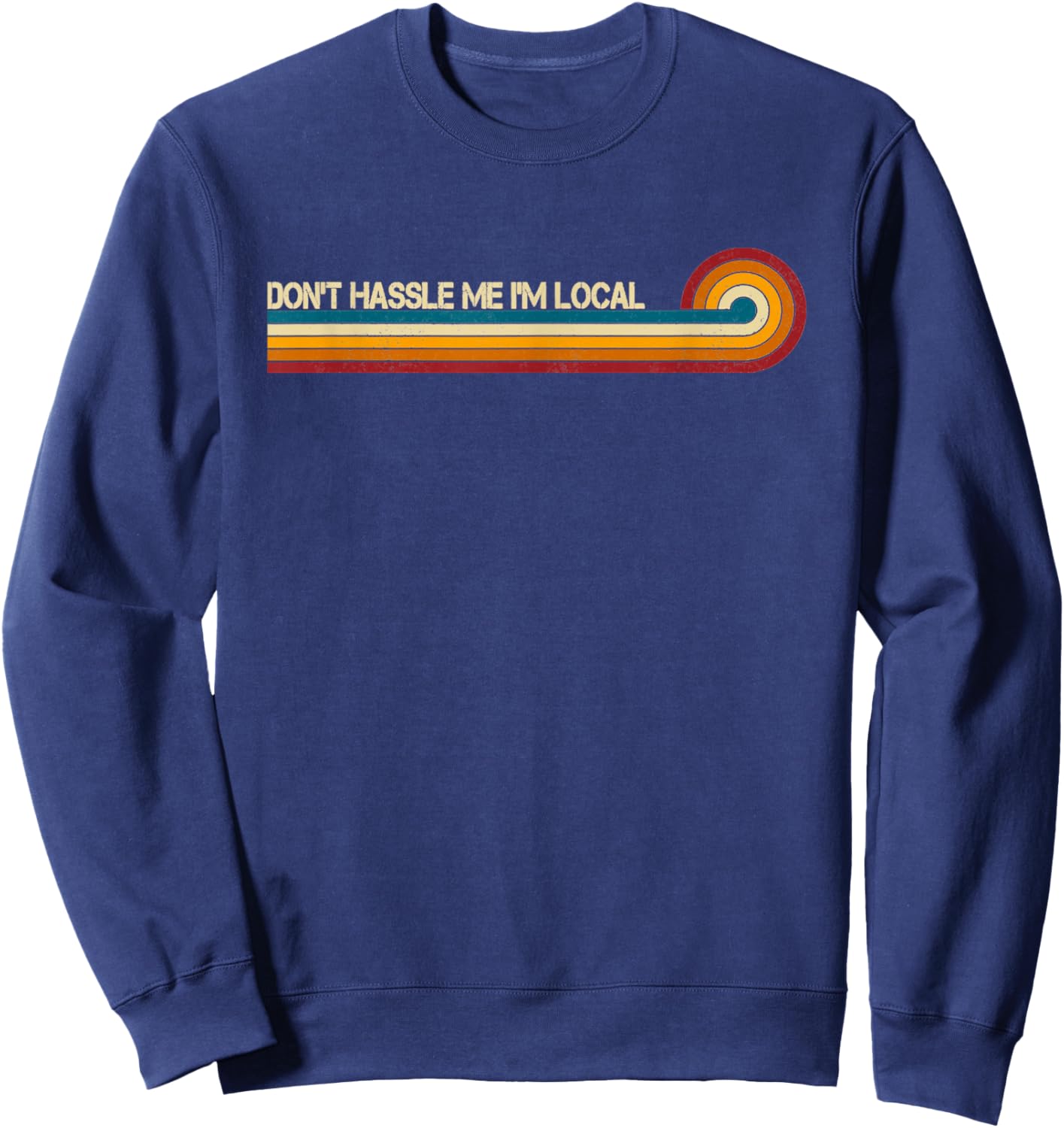 Vintage Retro Stripes Funny Saying Don't Hassle Me I'm Local Sweatshirt - Sweatshirt | Navy