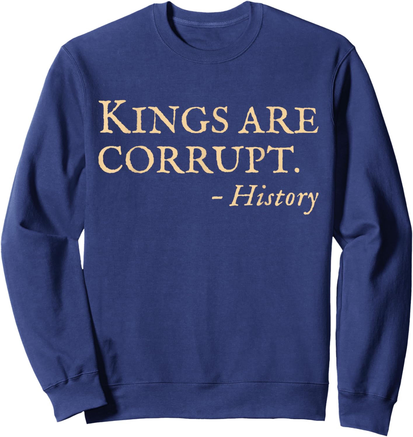 No Kings Protest Funny History Quote Sweatshirt - Sweatshirt | Navy