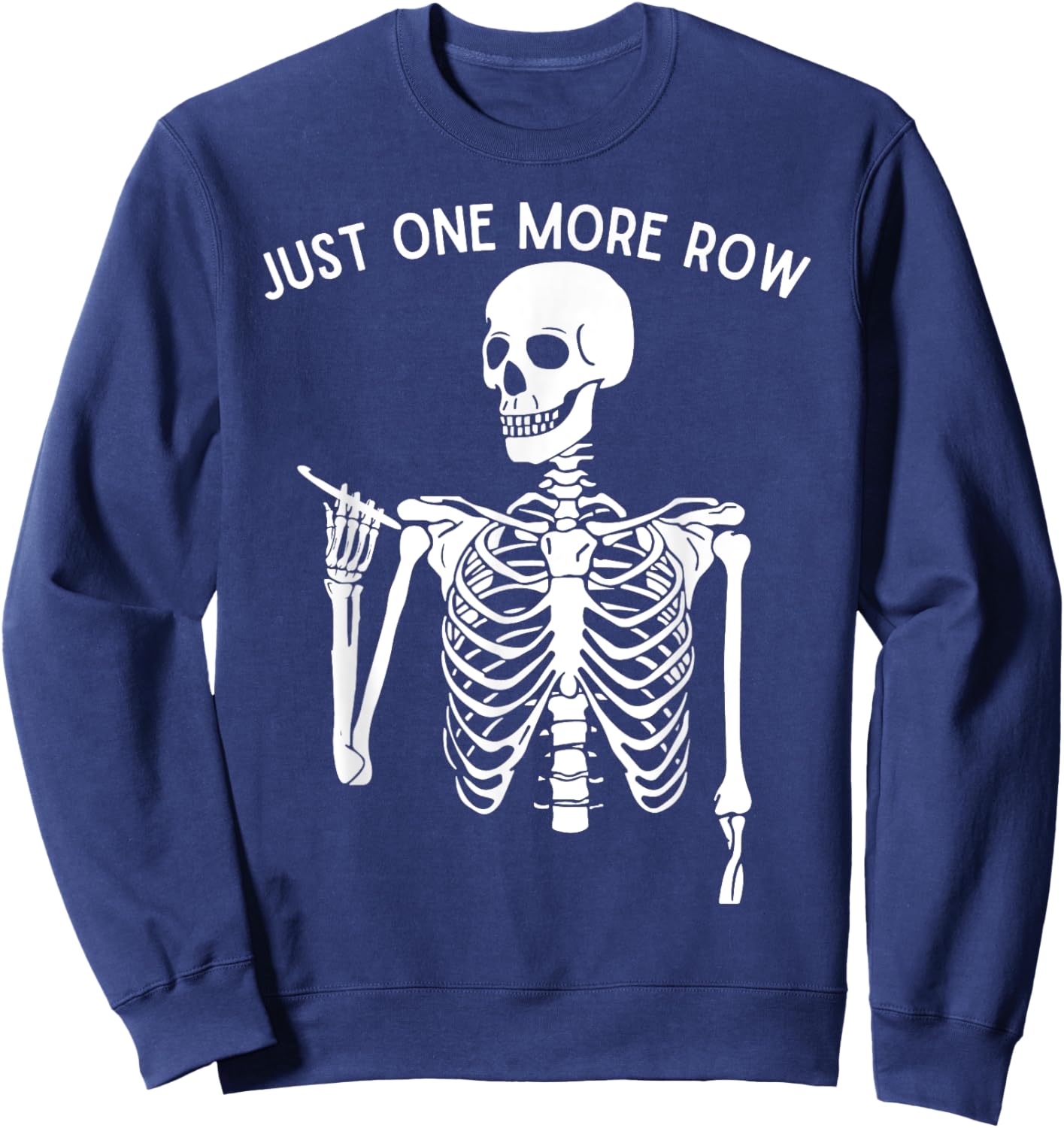 Funny Skeleton Crocheting Knitting Lover Just One More Row Sweatshirt - Sweatshirt | Navy