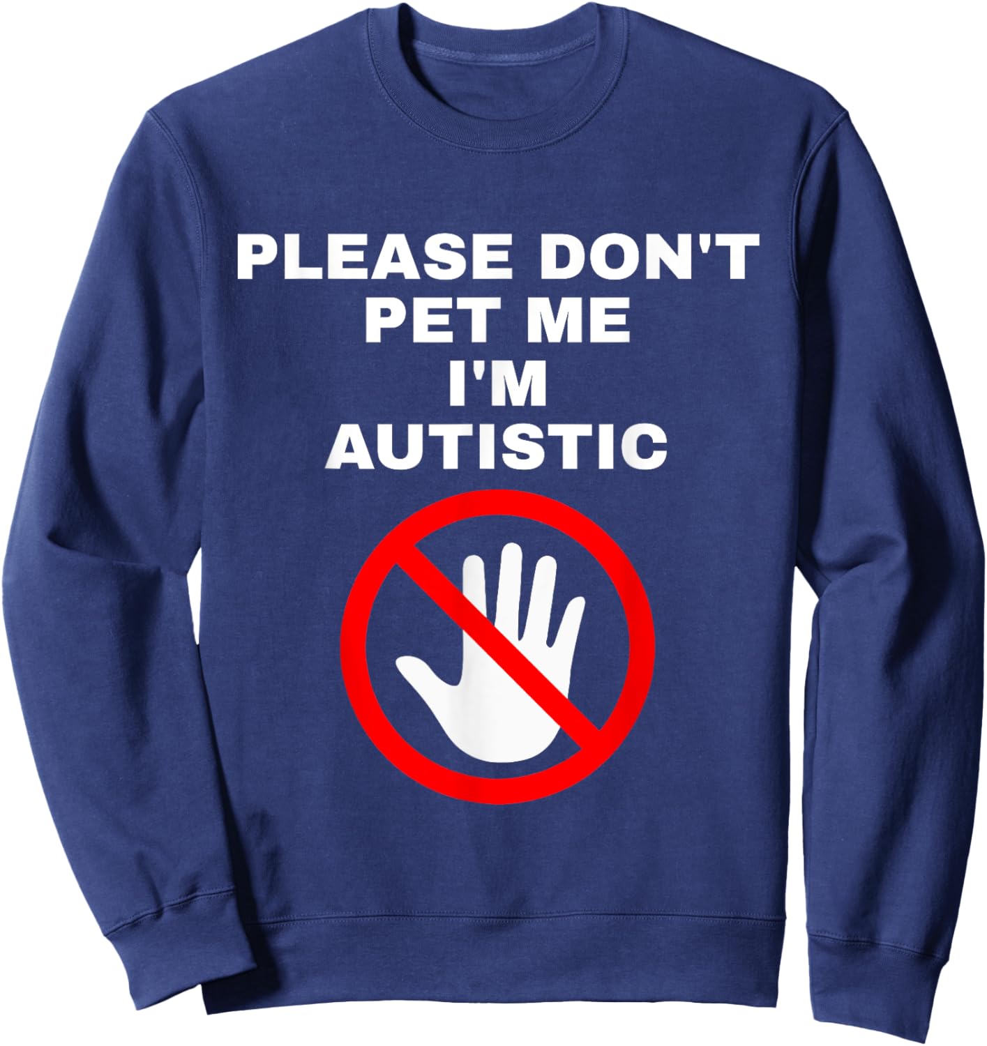 Please Don't Pet Me I'm Autistic Funny Sweatshirt - Sweatshirt | Navy