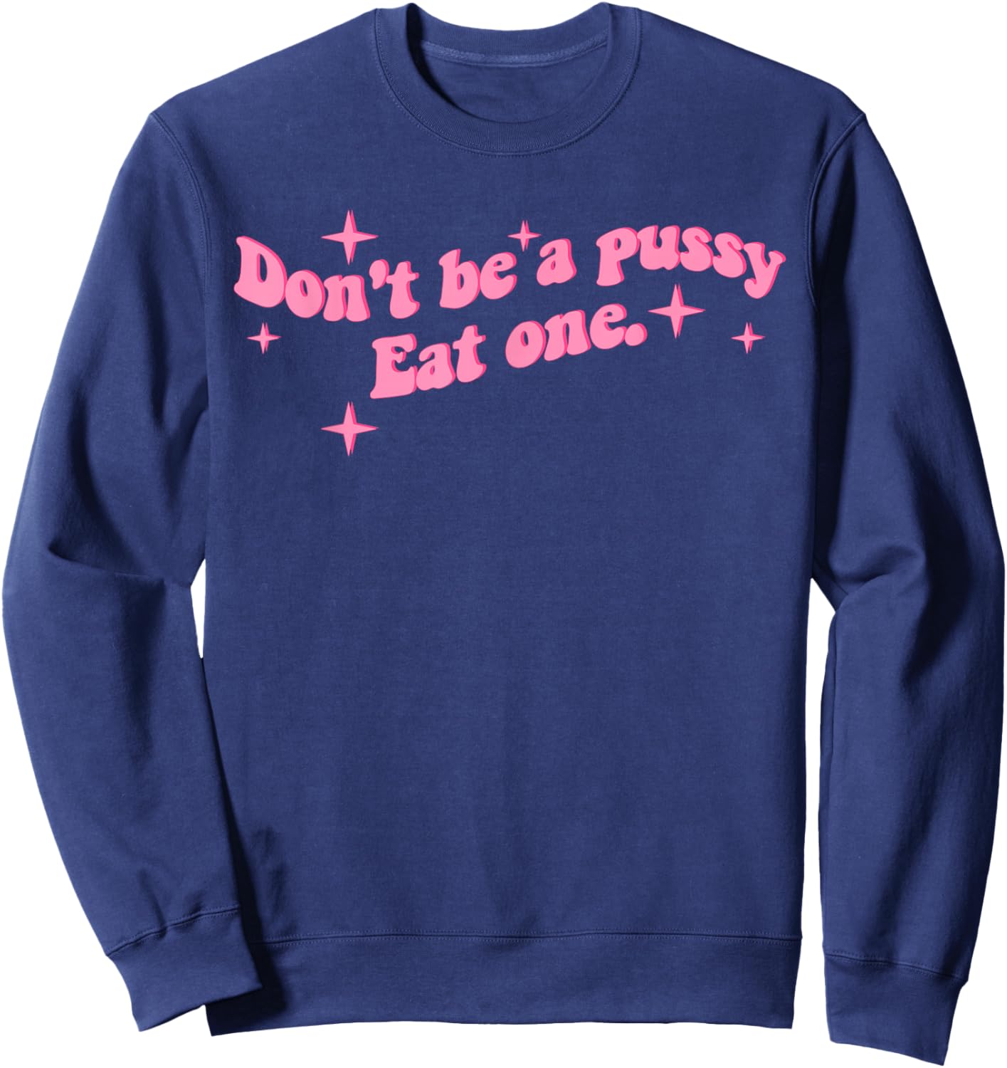 Don't be a Pussy eat one Sweatshirt - Sweatshirt | Navy