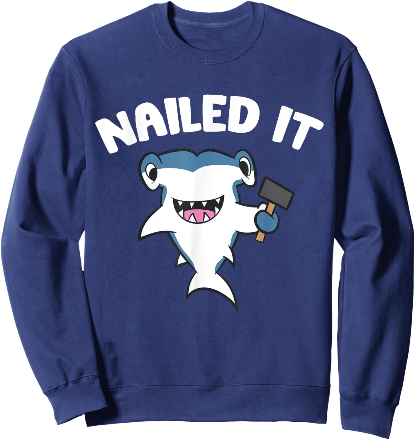 Nailed It - Funny Hammerhead Shark Sweatshirt - Sweatshirt | Navy