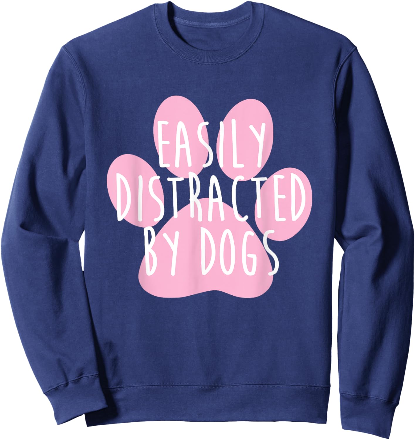 Easily Distracted By Dogs Funny Dog Lover Men Women Kids Sweatshirt - Sweatshirt | Navy
