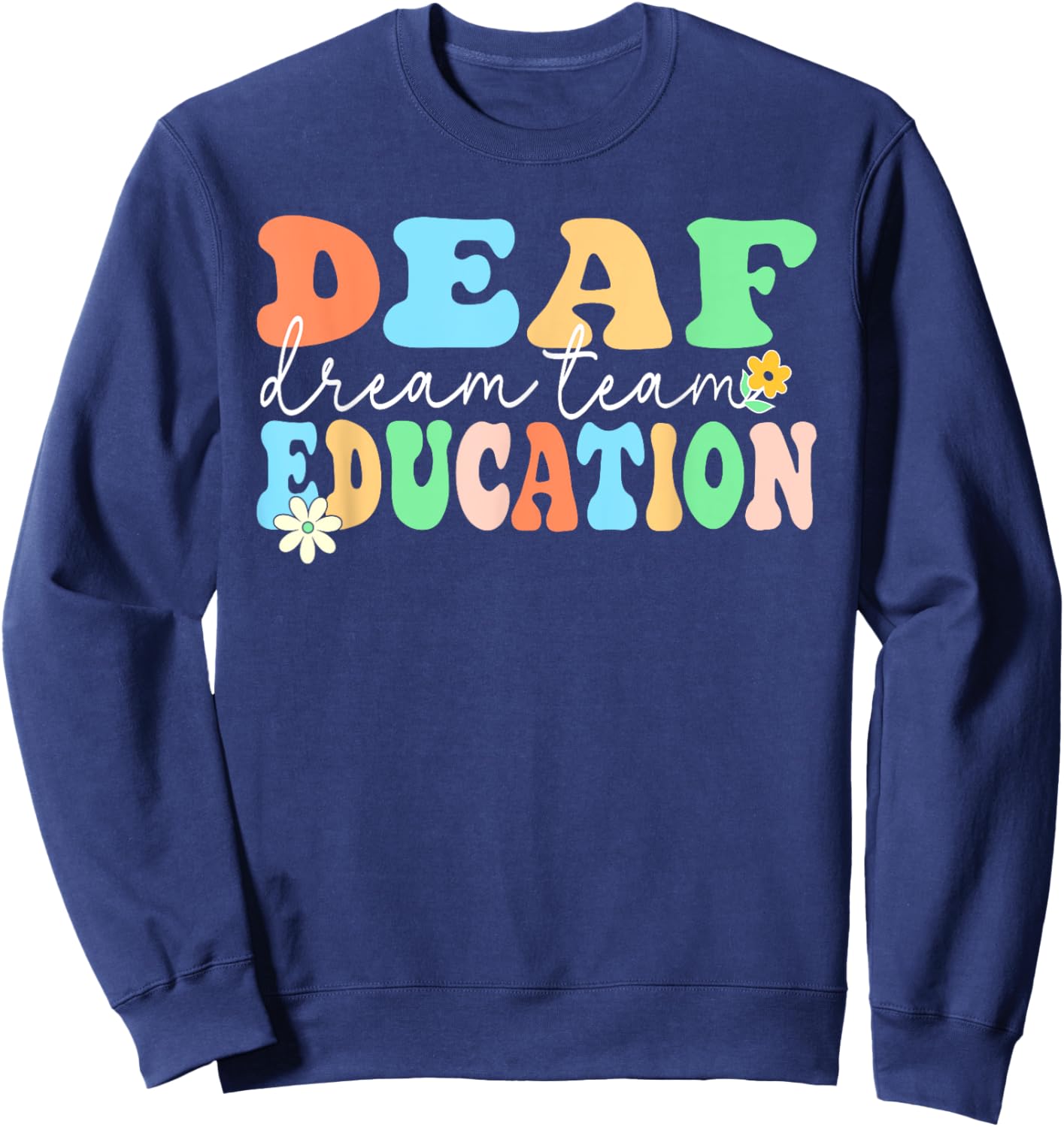 Deaf Education Teacher Dream Squad Team Deaf & Hard of Hear Men Women Sweatshirt - Sweatshirt | Navy