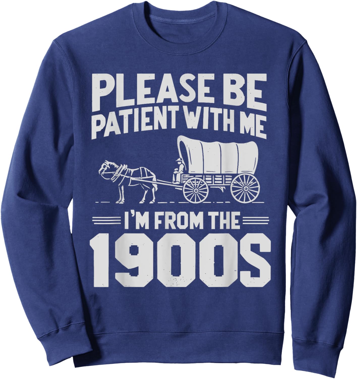 Please Be Patient I'm From the 1900s Funny Over the Hill Sweatshirt - Sweatshirt | Navy