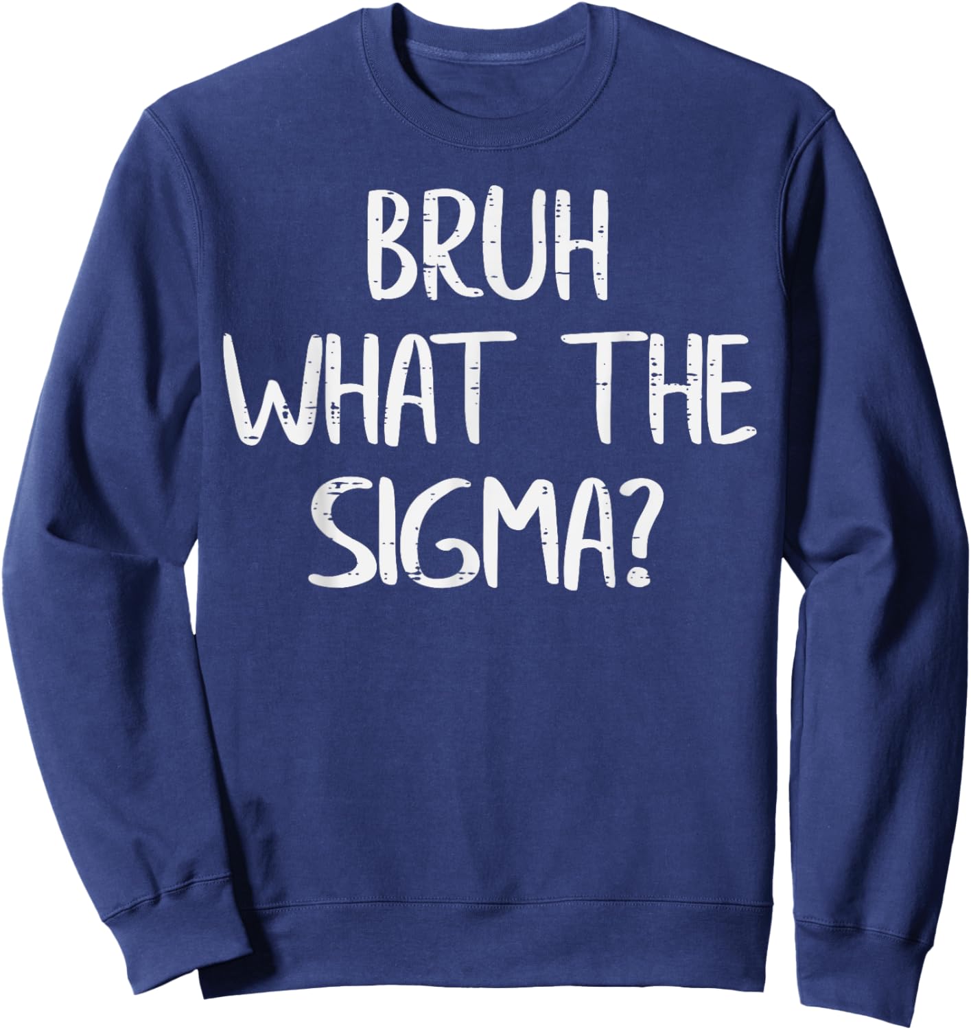Bruh What The Sigma Funny Saying Meme Men Boys Kids Youth Sweatshirt - Sweatshirt | Navy