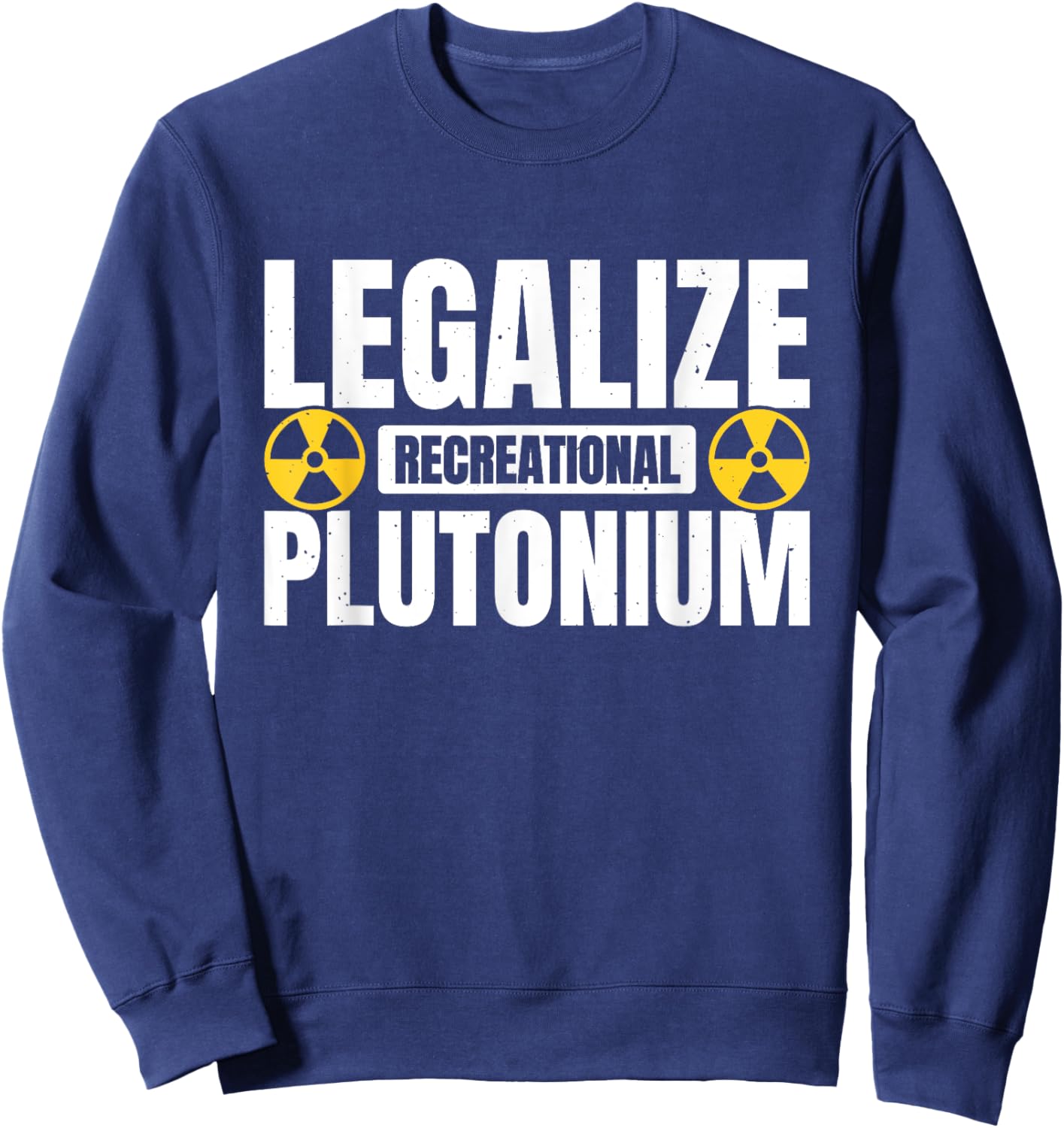Legalize Recreational Plutonium Sweatshirt - Sweatshirt | Navy