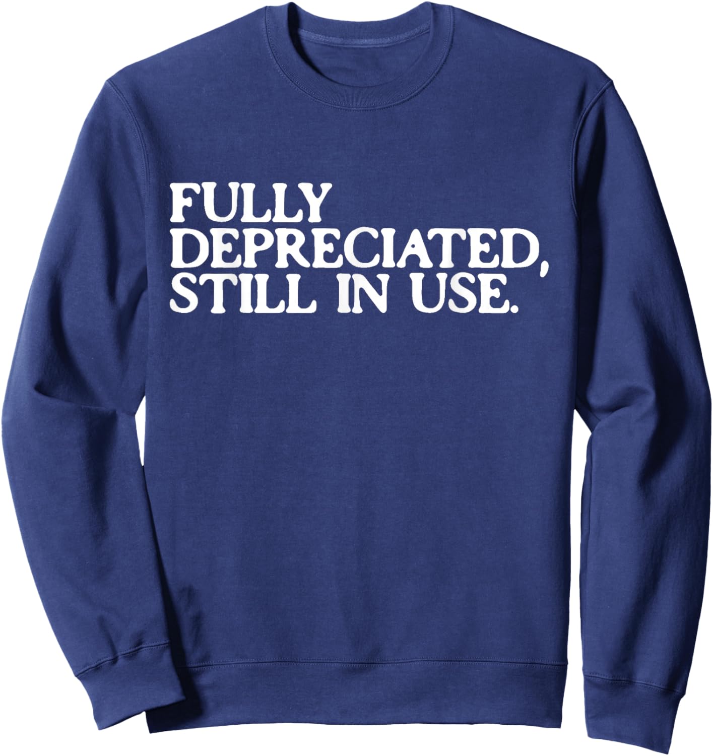 Fully Depreciated But Still in Use Funny Accountant Sweatshirt - Sweatshirt | Navy