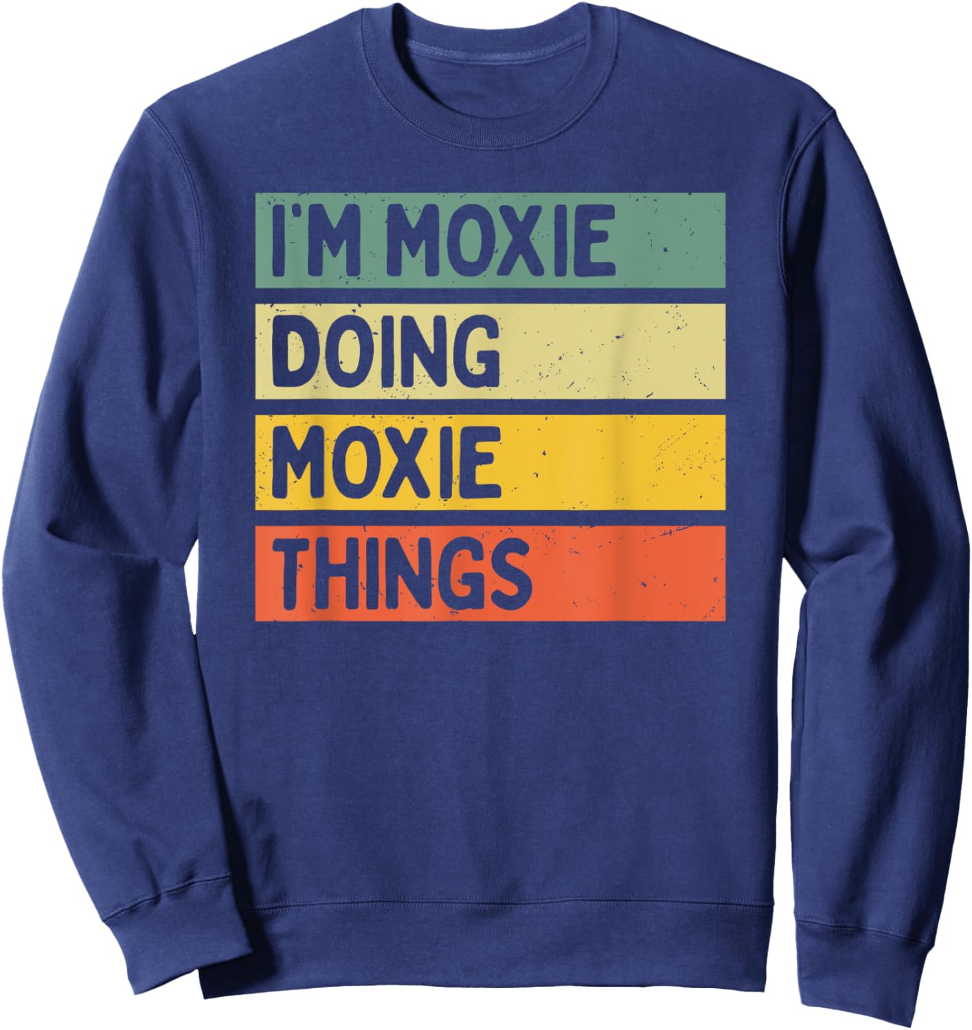 I'm Moxie Doing Moxie Things Funny Personalized Quote Sweatshirt - Sweatshirt | Navy